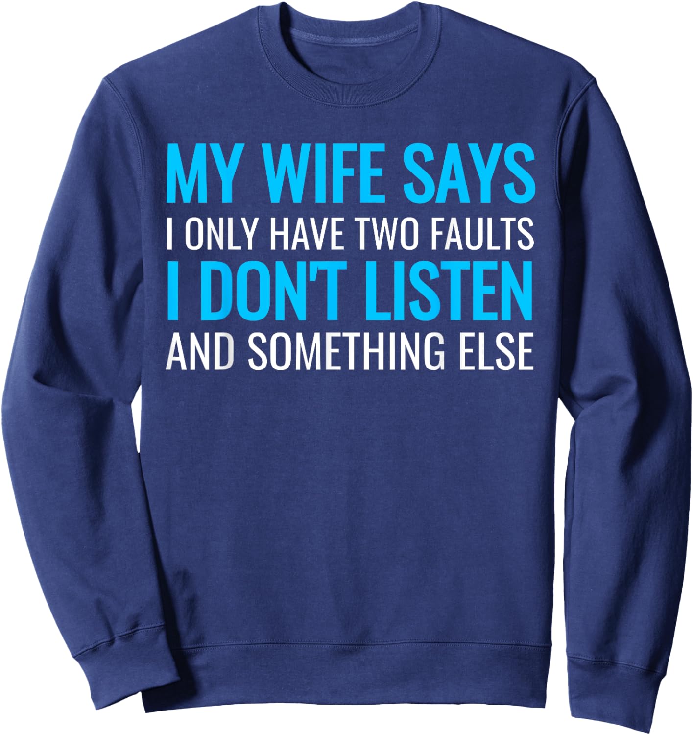 My Wife Says I Only Have Two Faults Shirt Sweatshirt - Sweatshirt | Navy