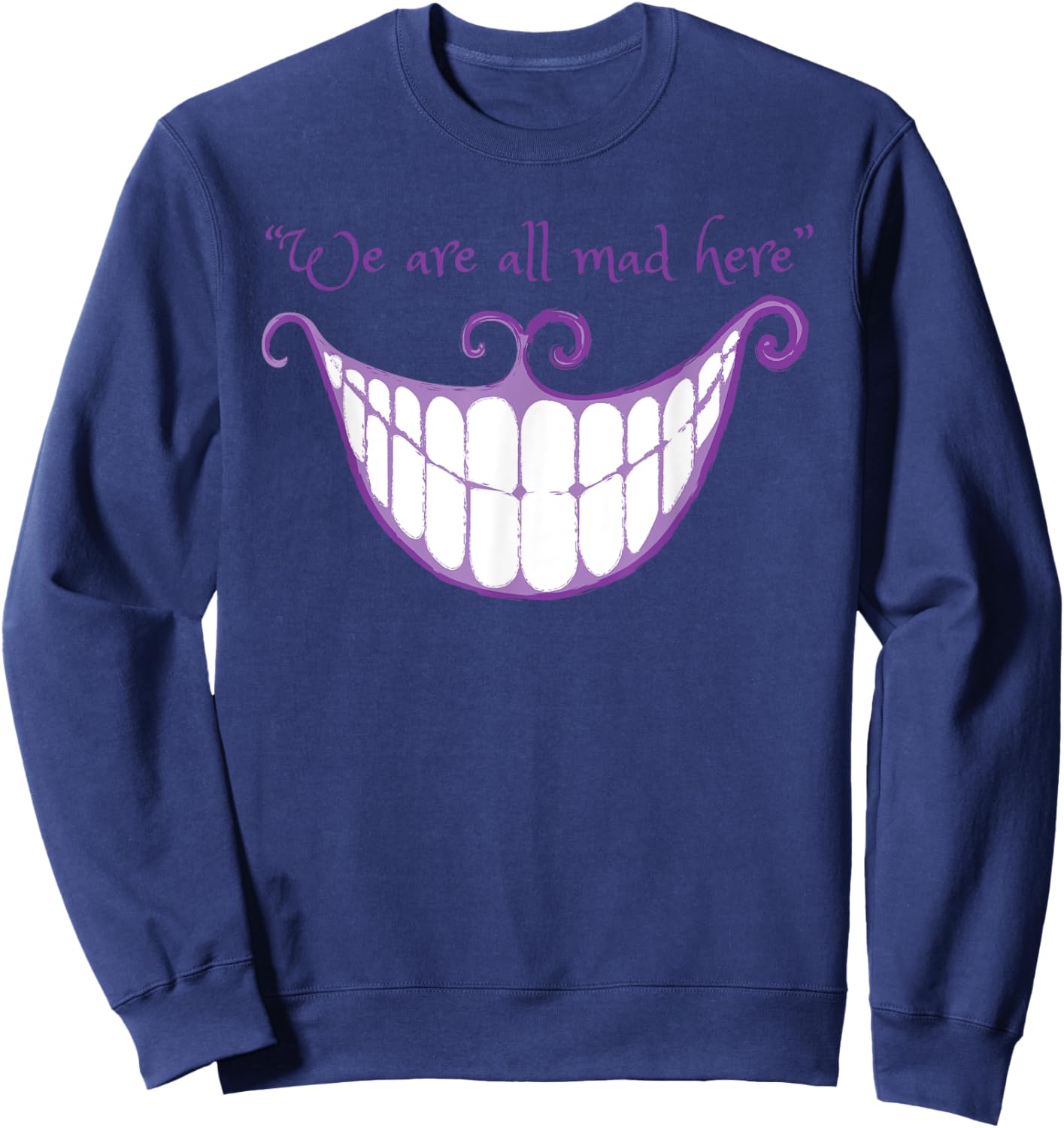 We Are All Mad Here Alice Cat Smile Halloween Costume Sweatshirt - Sweatshirt | Navy