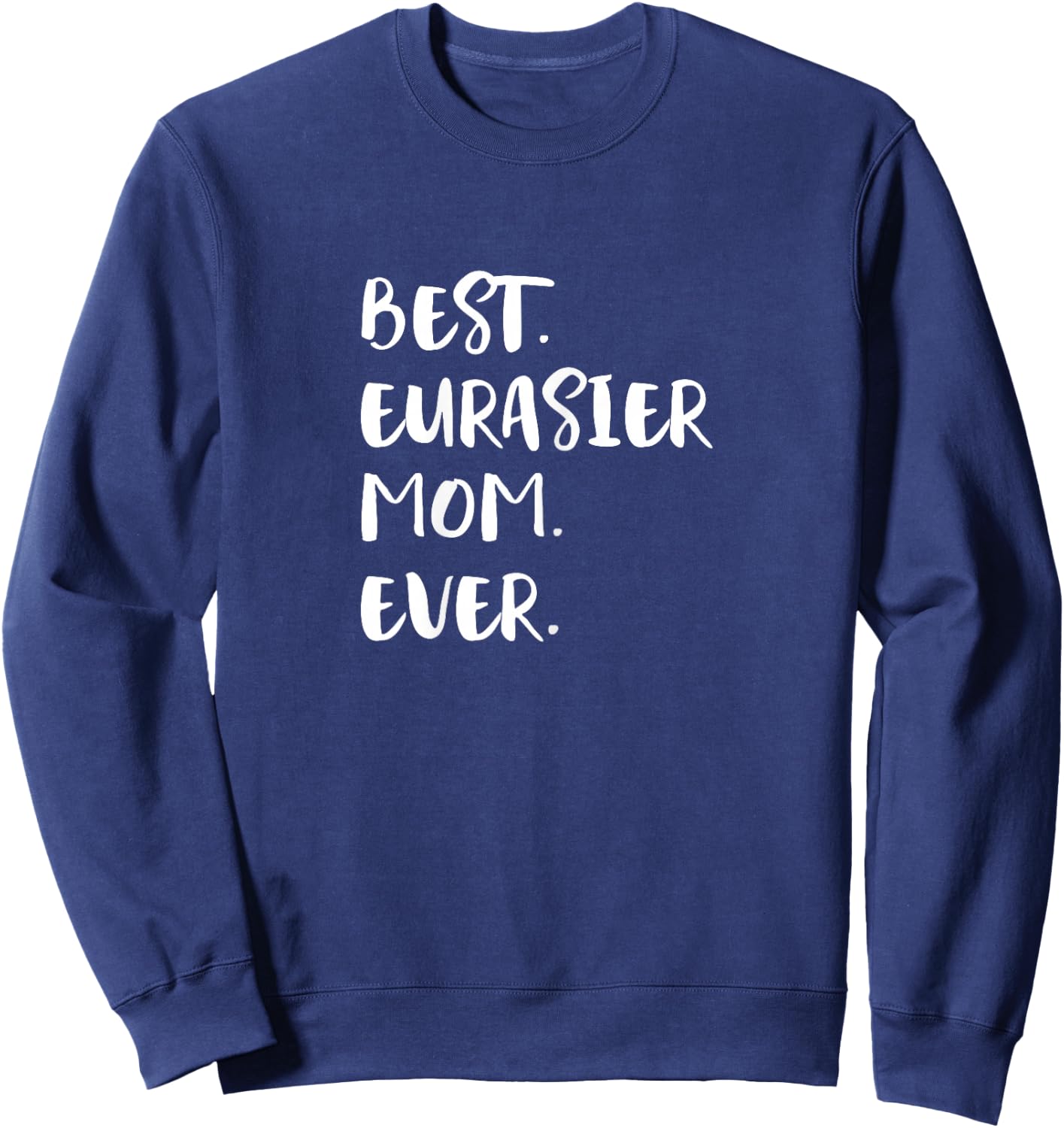 Eurasiers Best Eurasier Mom Ever Eurasian Dog Sweatshirt - Sweatshirt | Navy