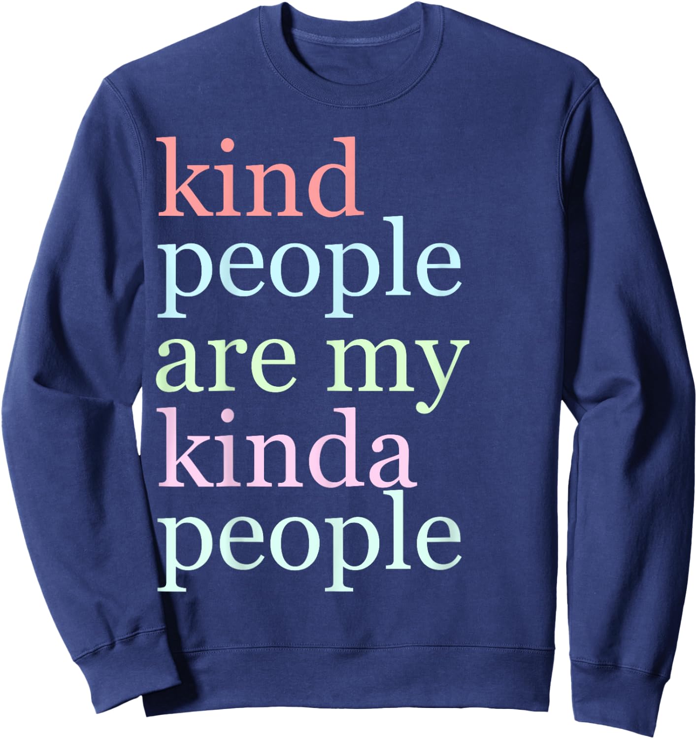 Kind People Are My Kinda People Funny T Shirt Woman Kindness Sweatshirt - Sweatshirt | Navy