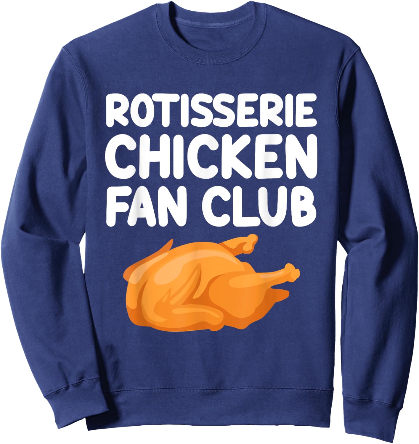 Rotisserie Chicken Fan Club Roast Skewered Tender Poultry Sweatshirt - Sweatshirt | Navy