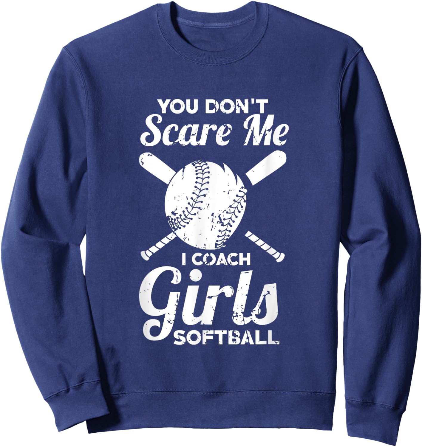 You Don't Scare Me I Coach Girls Softball Sweatshirt - Sweatshirt | Navy