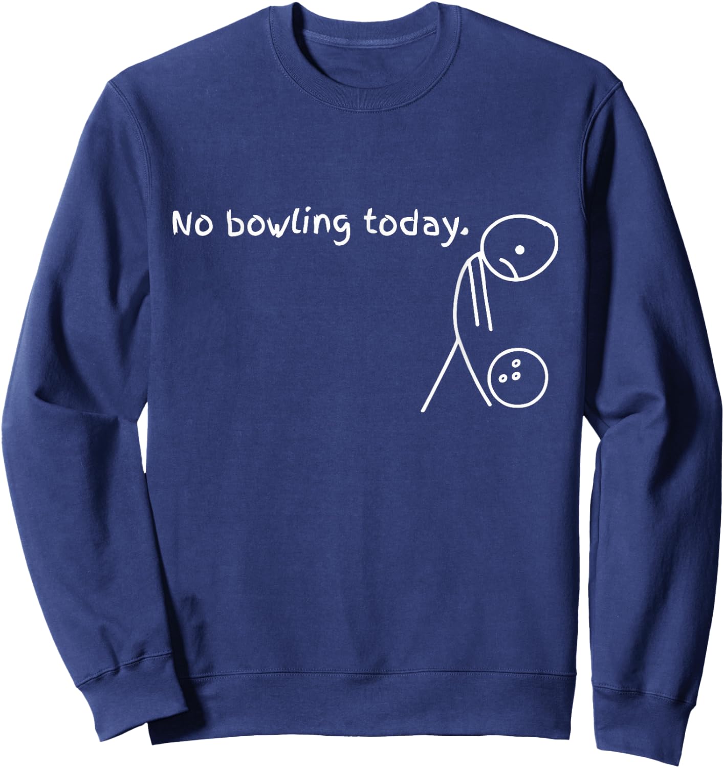 No Bowling Today Funny Sport Bowler Sweatshirt - Sweatshirt | Navy