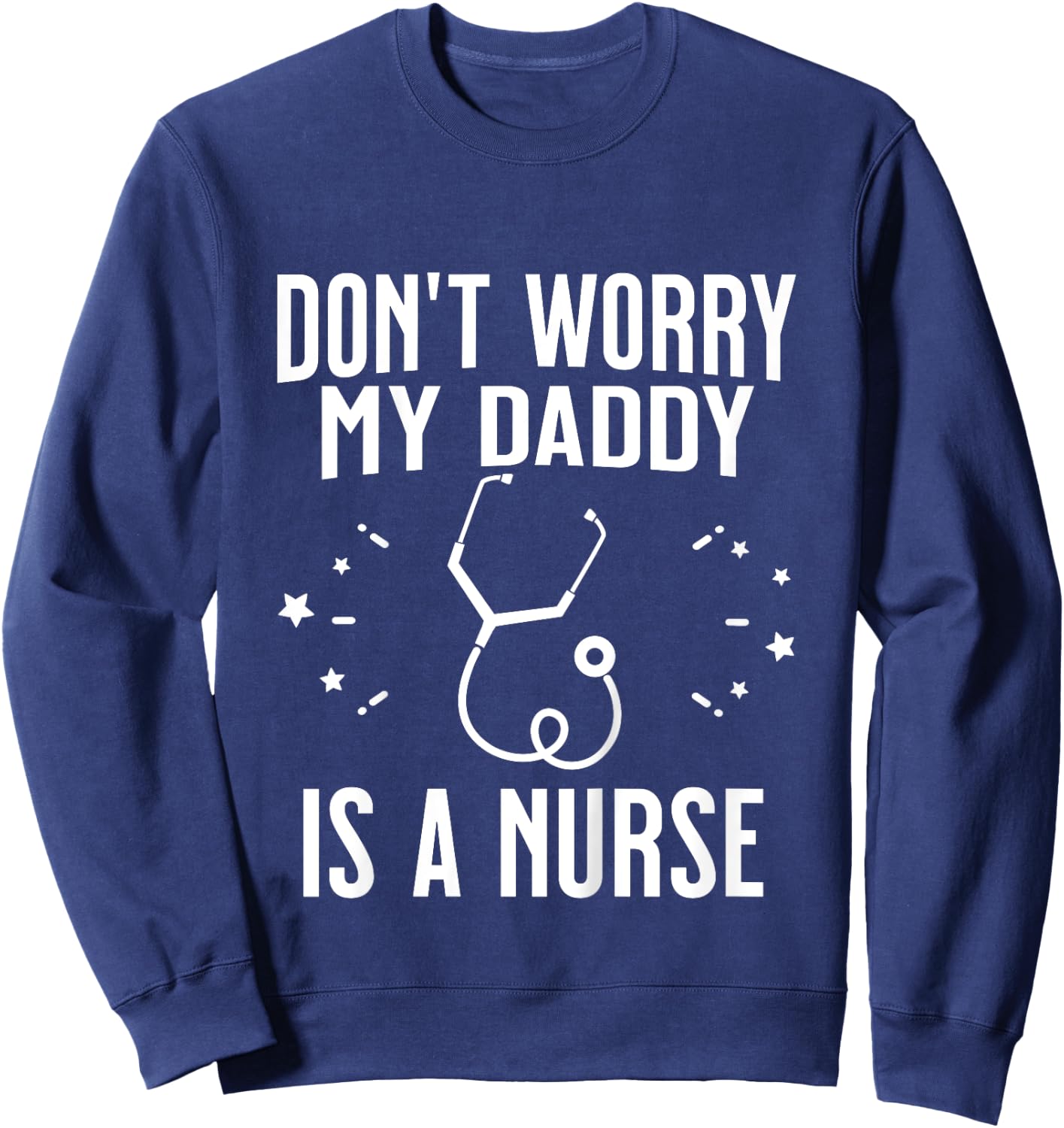 Kids Don't Worry My Daddy Is A Nurse Funny Son or Daughter Sweatshirt - Sweatshirt | Navy