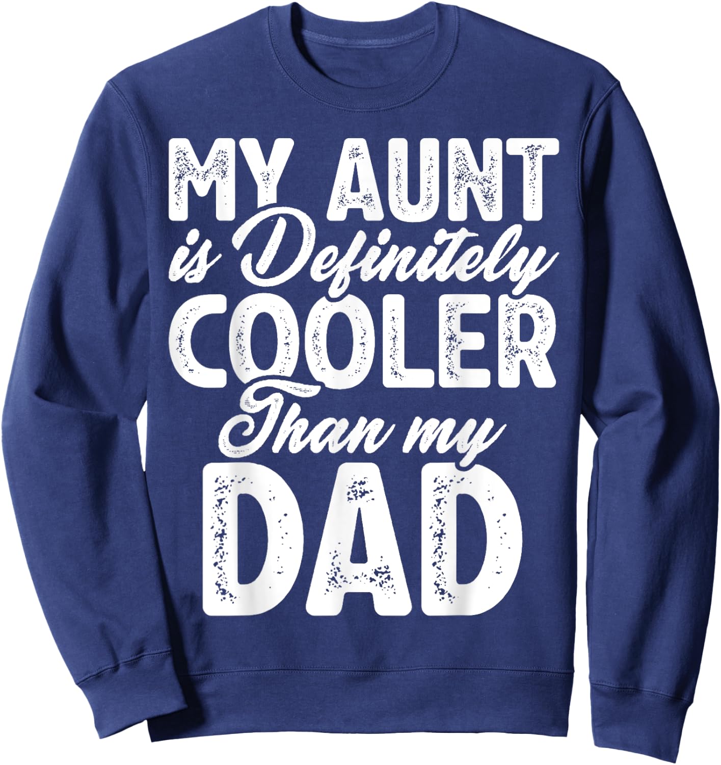 My Aunt Is Definitely Cooler Than My Dad, Aunt Love Girl Boy Sweatshirt - Sweatshirt | Navy