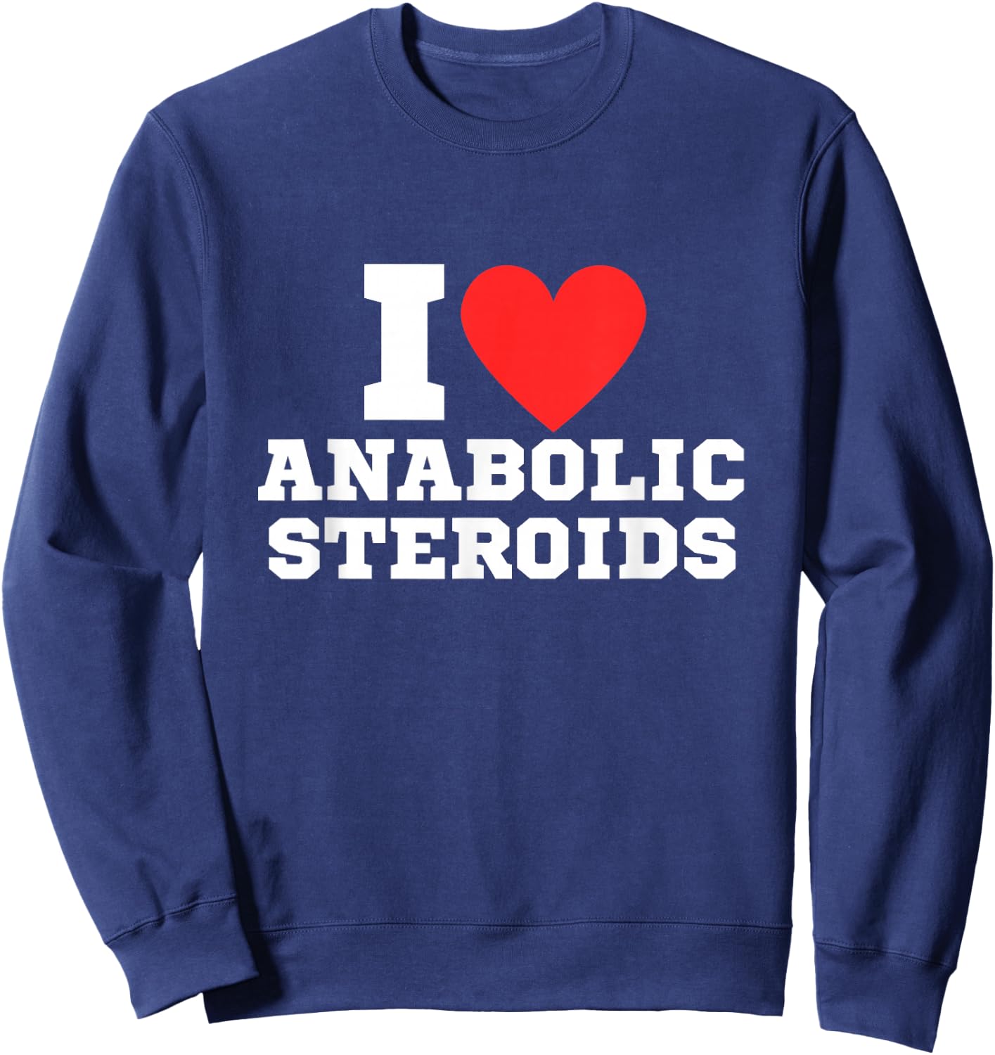 I Love Tren Anabolic Steroids | Funny Gym , Black, S Sweatshirt - Sweatshirt | Navy