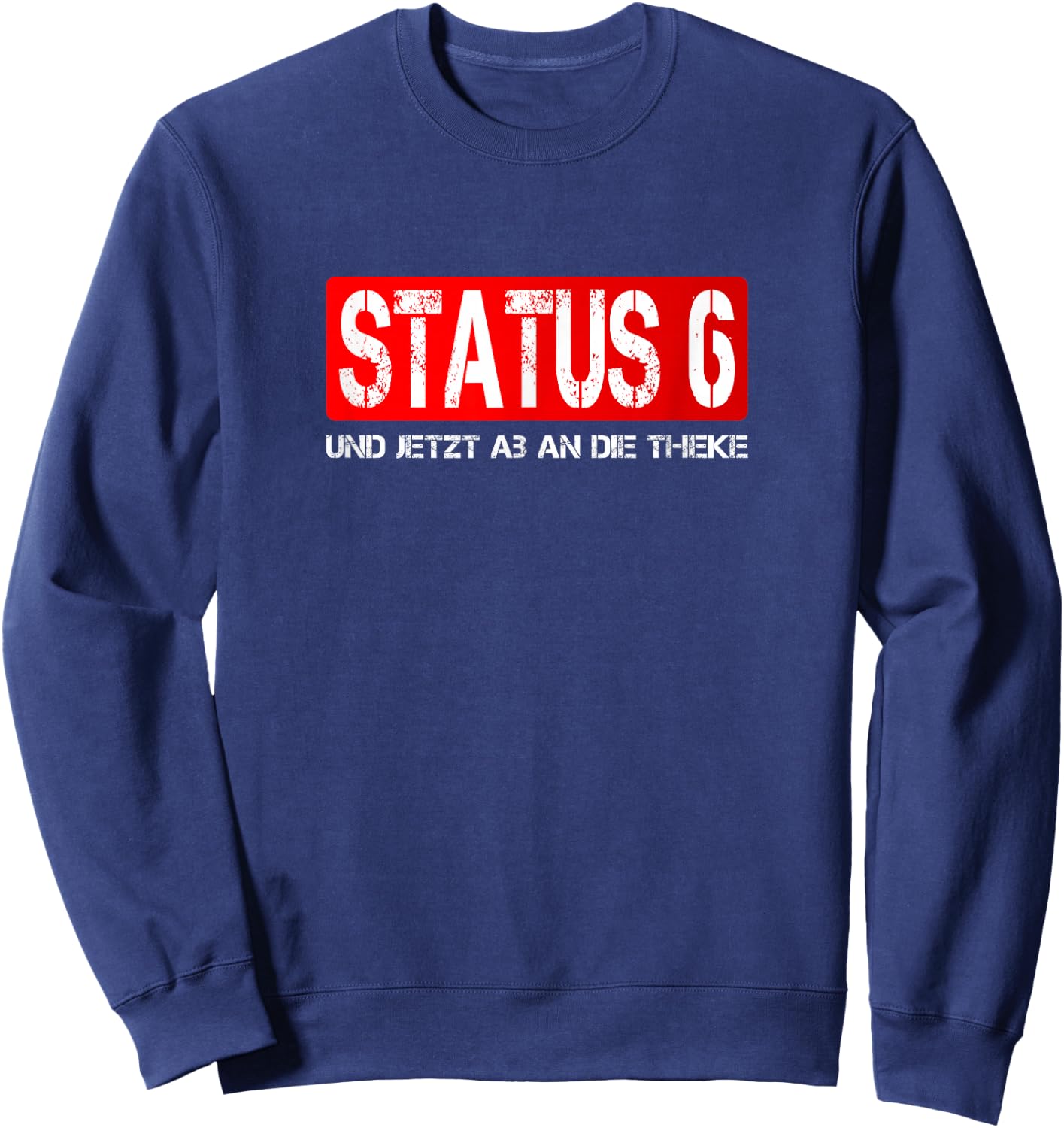 Status 6 Und jetzt ab an die Theke | Feuerwehr Sweatshirt - Sweatshirt | Navy