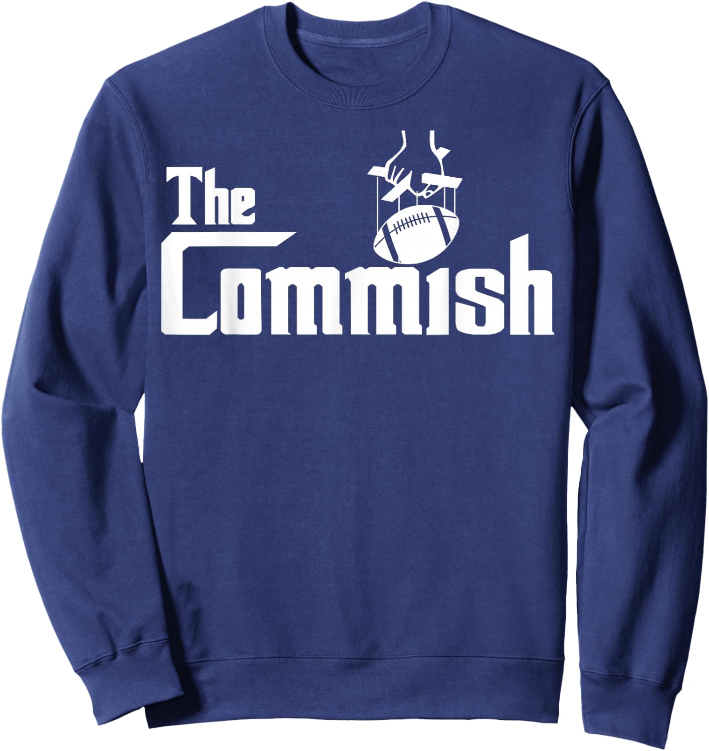 The Commish funny Fantasy Football The Commish Sweatshirt - Sweatshirt | Navy