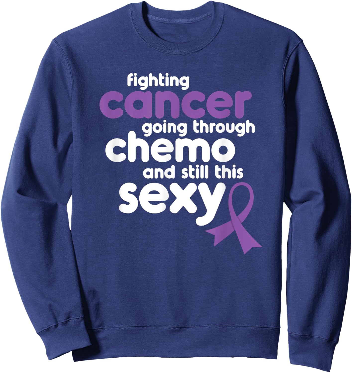 Fighting Cancer Meme for Chemo Patients | Funny Gift Sweatshirt - Sweatshirt | Navy