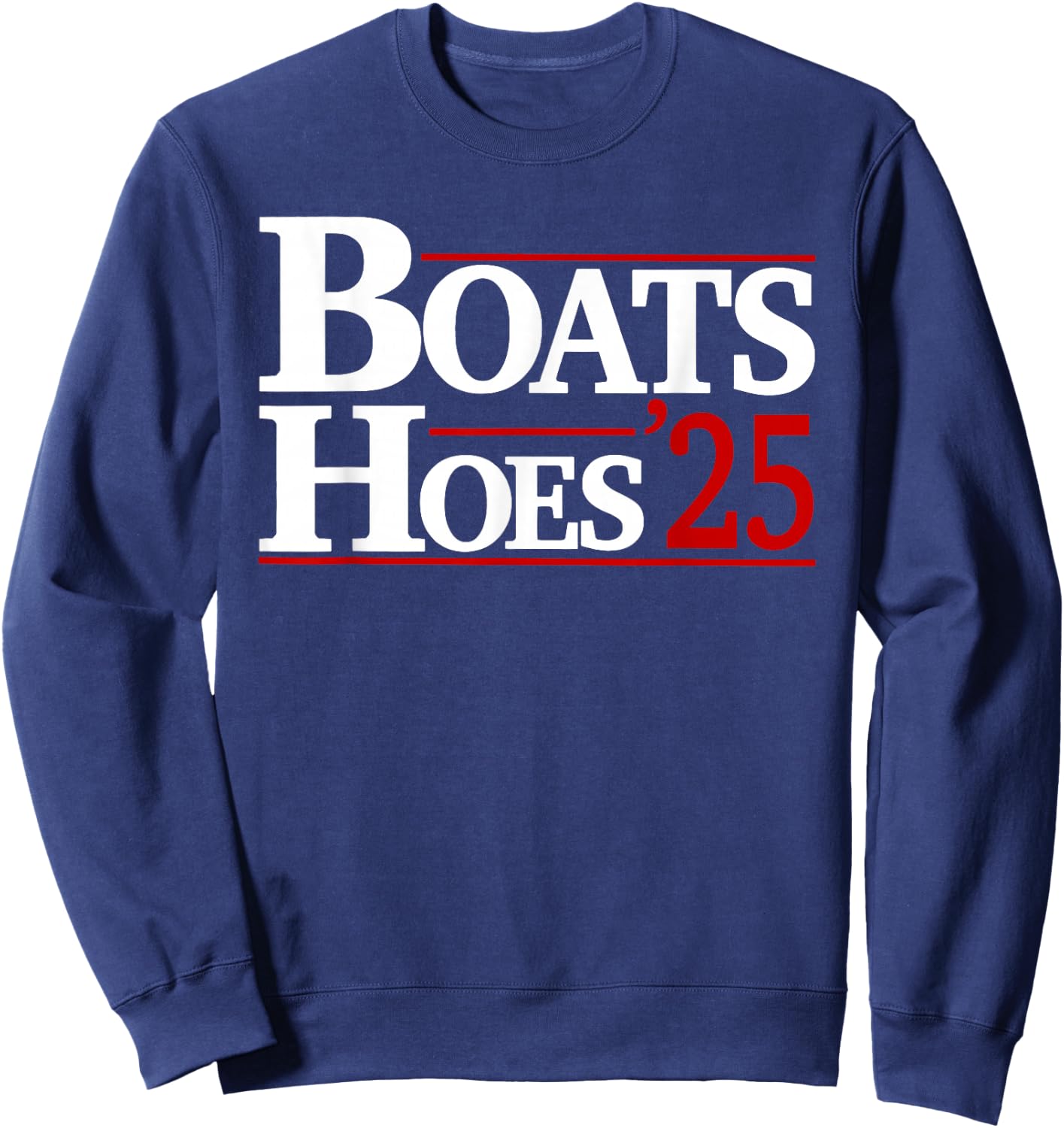 Boats and Hoes 2025 Election Funny Sweatshirt - Sweatshirt | Navy