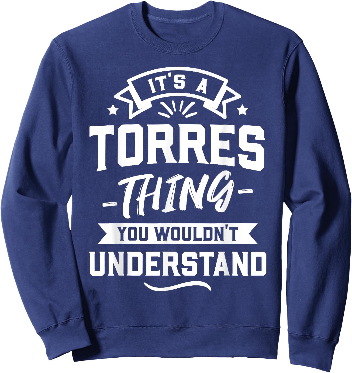 It's A Torres Thing You Wouldn't Understand - Surname Gift Sweatshirt - Sweatshirt | Navy