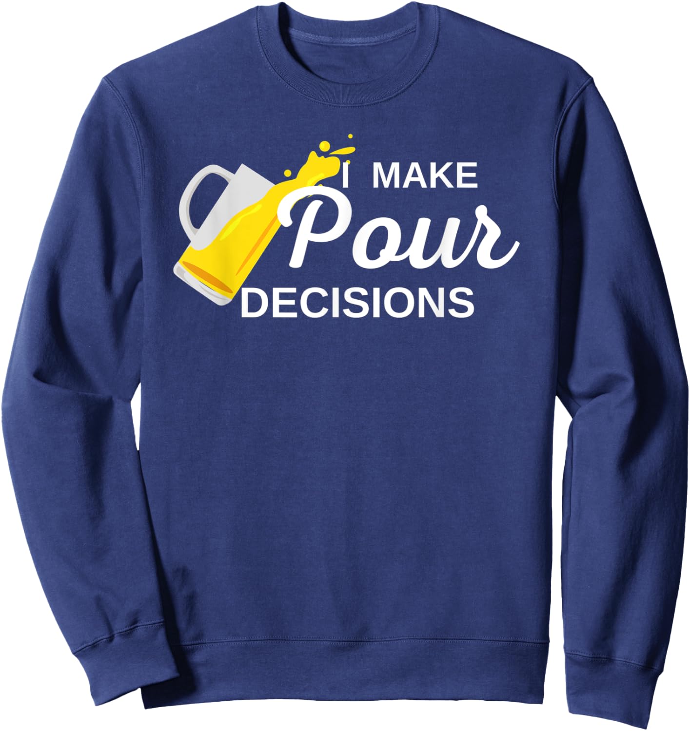 I Make Pour Decisions Sweatshirt - Sweatshirt | Navy
