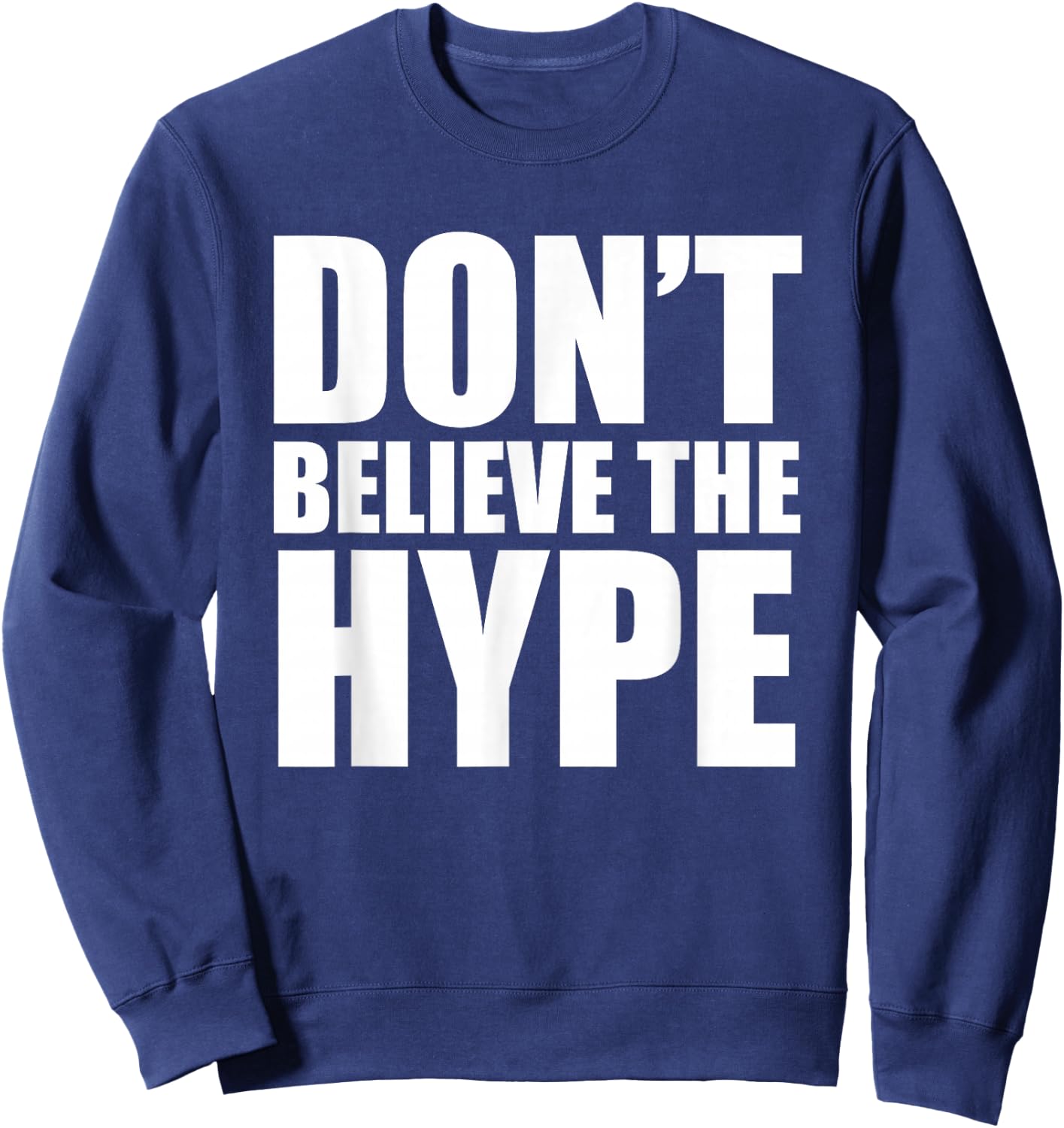 Don't Believe The Hype – TeeJunkee Sweatshirt - Sweatshirt | Navy