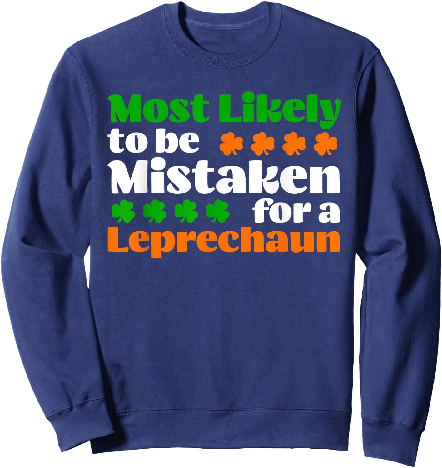 Most Likely To Be Mistaken For Leprechaun Funny St Patrick's Sweatshirt - Sweatshirt | Navy
