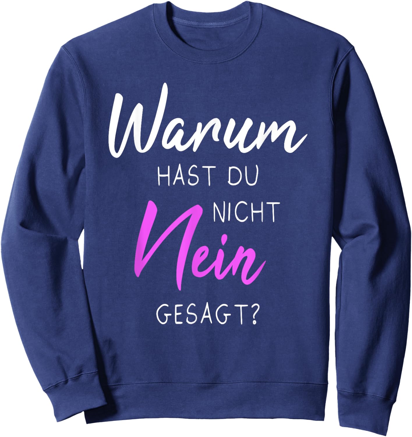 with German Text "Warum hast du nicht nein gesagt", black Sweatshirt - Sweatshirt | Navy
