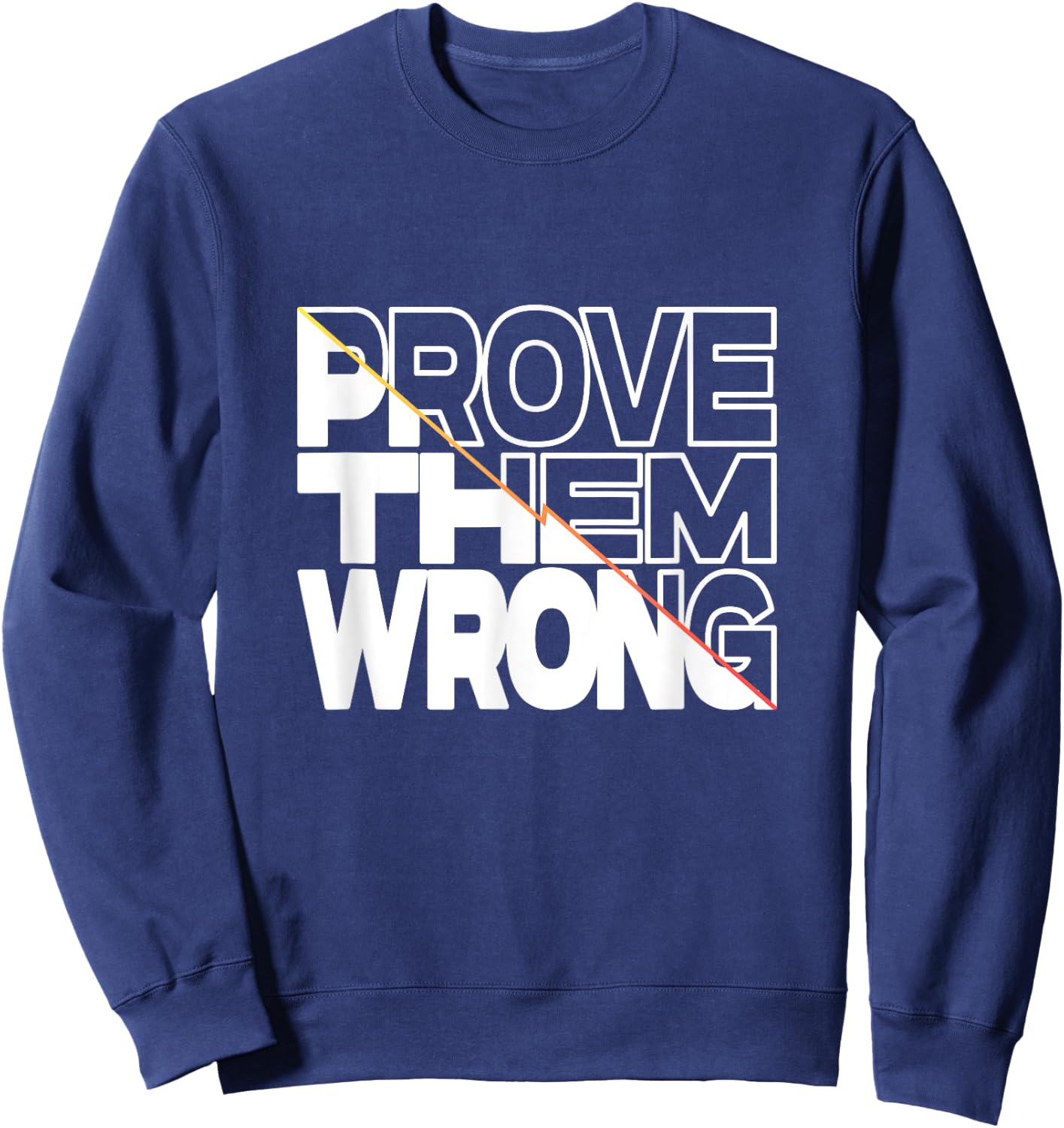 Prove Them Wrong Inspirational Quote Sweatshirt - Sweatshirt | Navy