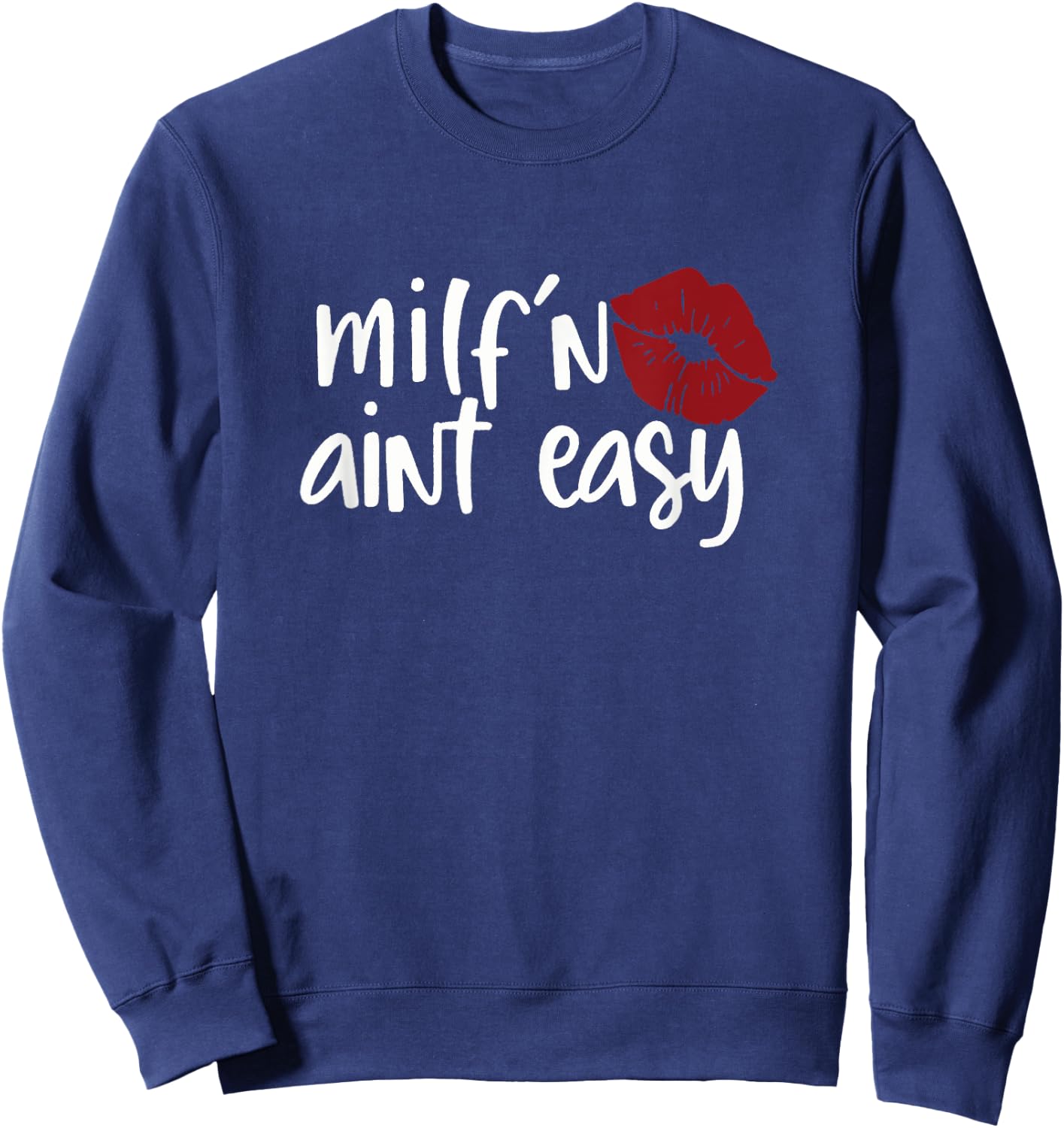 Milf'n Ain't Easy Apparel For Life Sweatshirt - Sweatshirt | Navy
