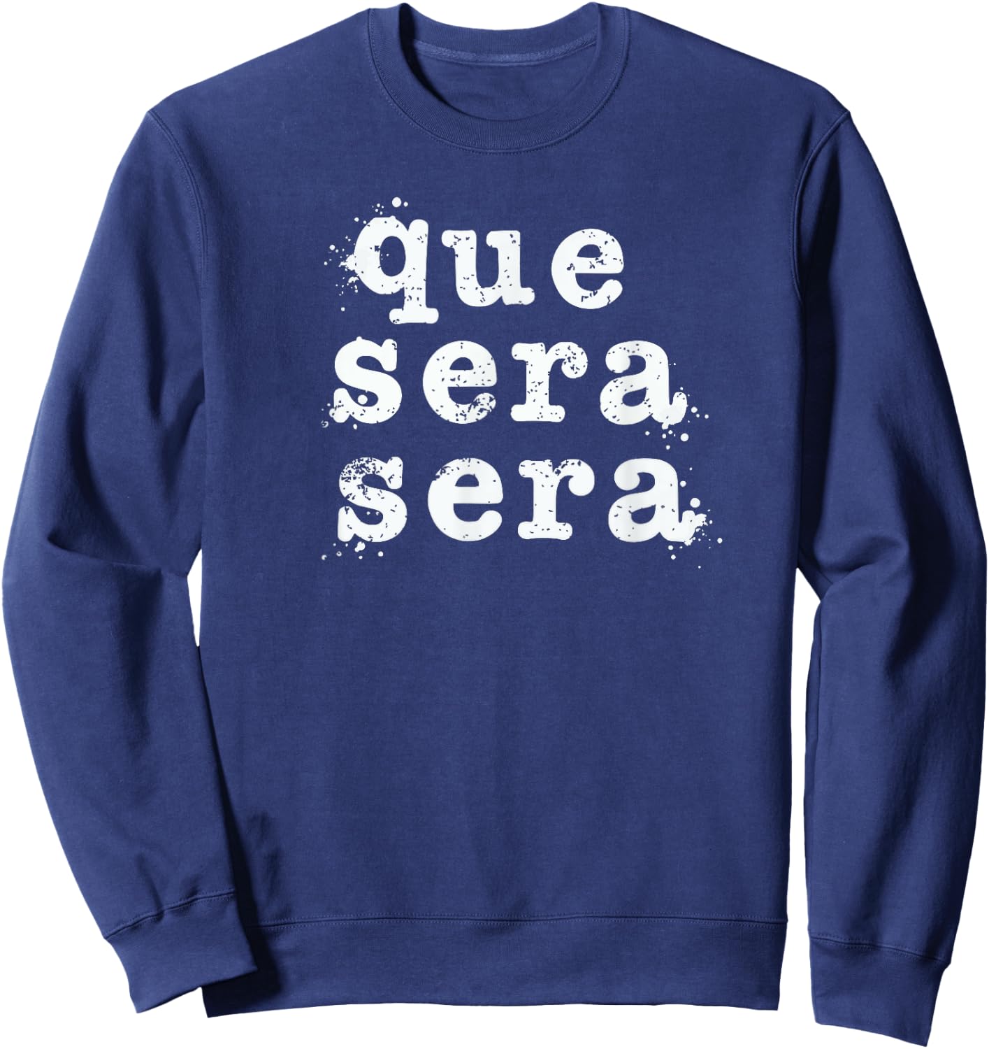 Que Sera Sera - Inspirational Distressed Vintage Design Sweatshirt - Sweatshirt | Navy