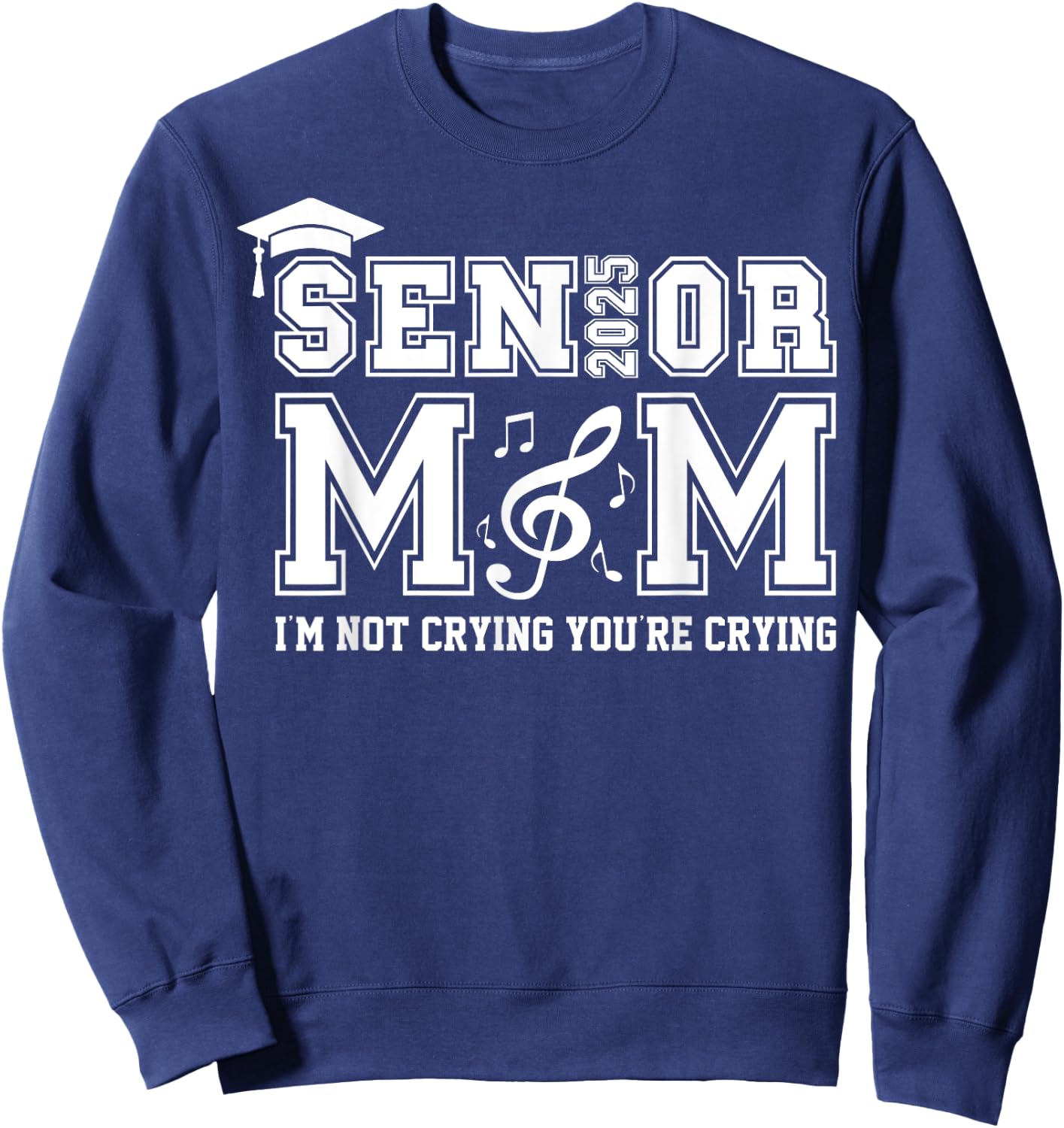 Senior Marching Band Mom 2025 I'm Not Crying You're Crying Sweatshirt - Sweatshirt | Navy