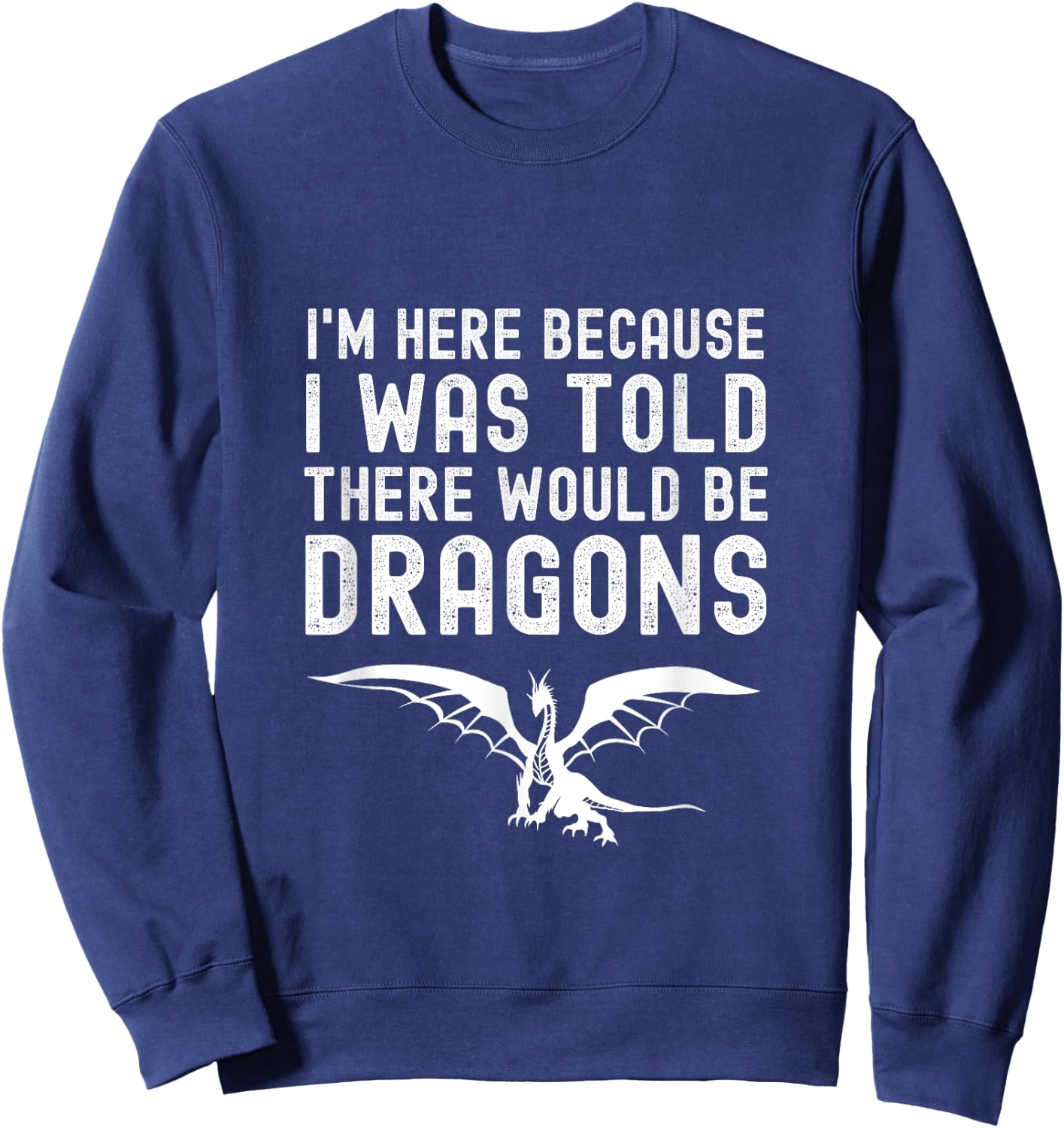 I Was Told There Would Be Dragons Funny Dragon Quote Sweatshirt - Sweatshirt | Navy