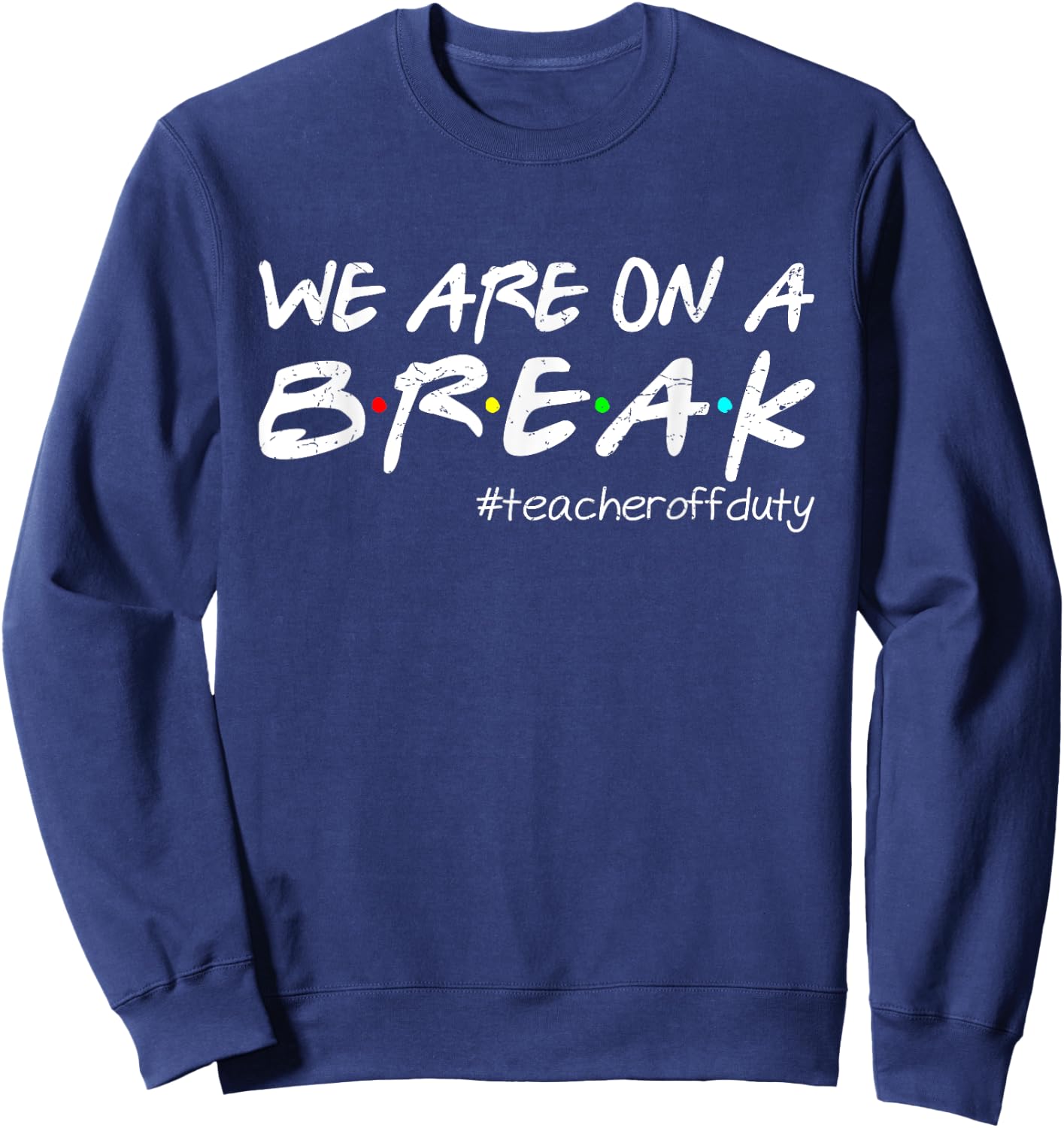 Funny We Are On A Break Teacher Off Duty Summer Vacation Sweatshirt - Sweatshirt | Navy