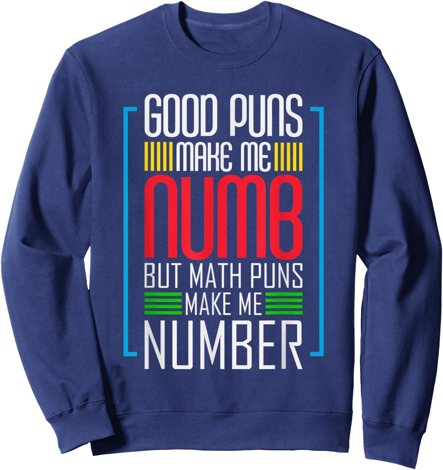 Good Puns Make Me Numb But Math Puns Make Me Number - Funny Sweatshirt - Sweatshirt | Navy