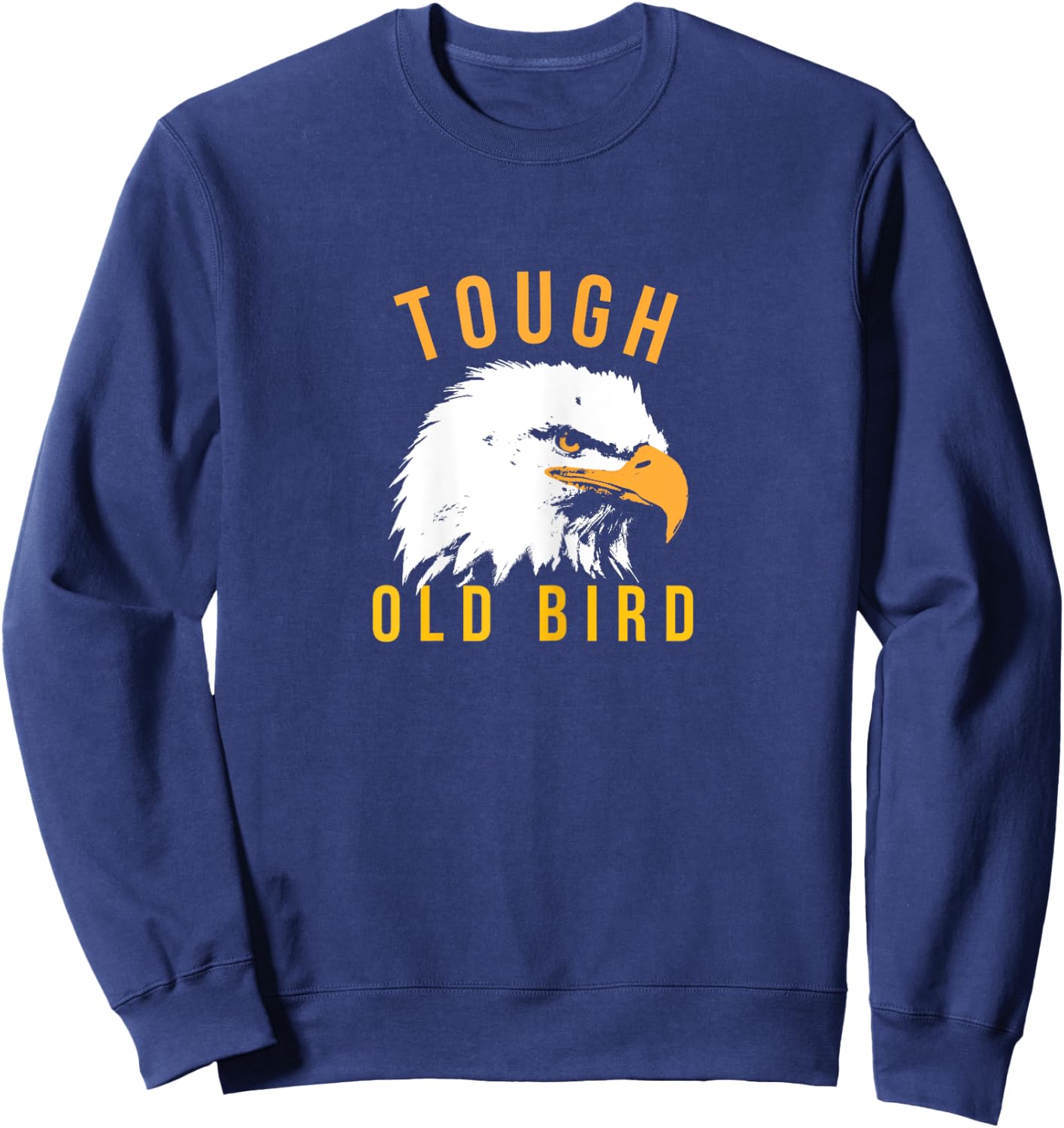 Tough Old Bird Patriotic Eagle Gift Mom Grandma Sweatshirt - Sweatshirt | Navy