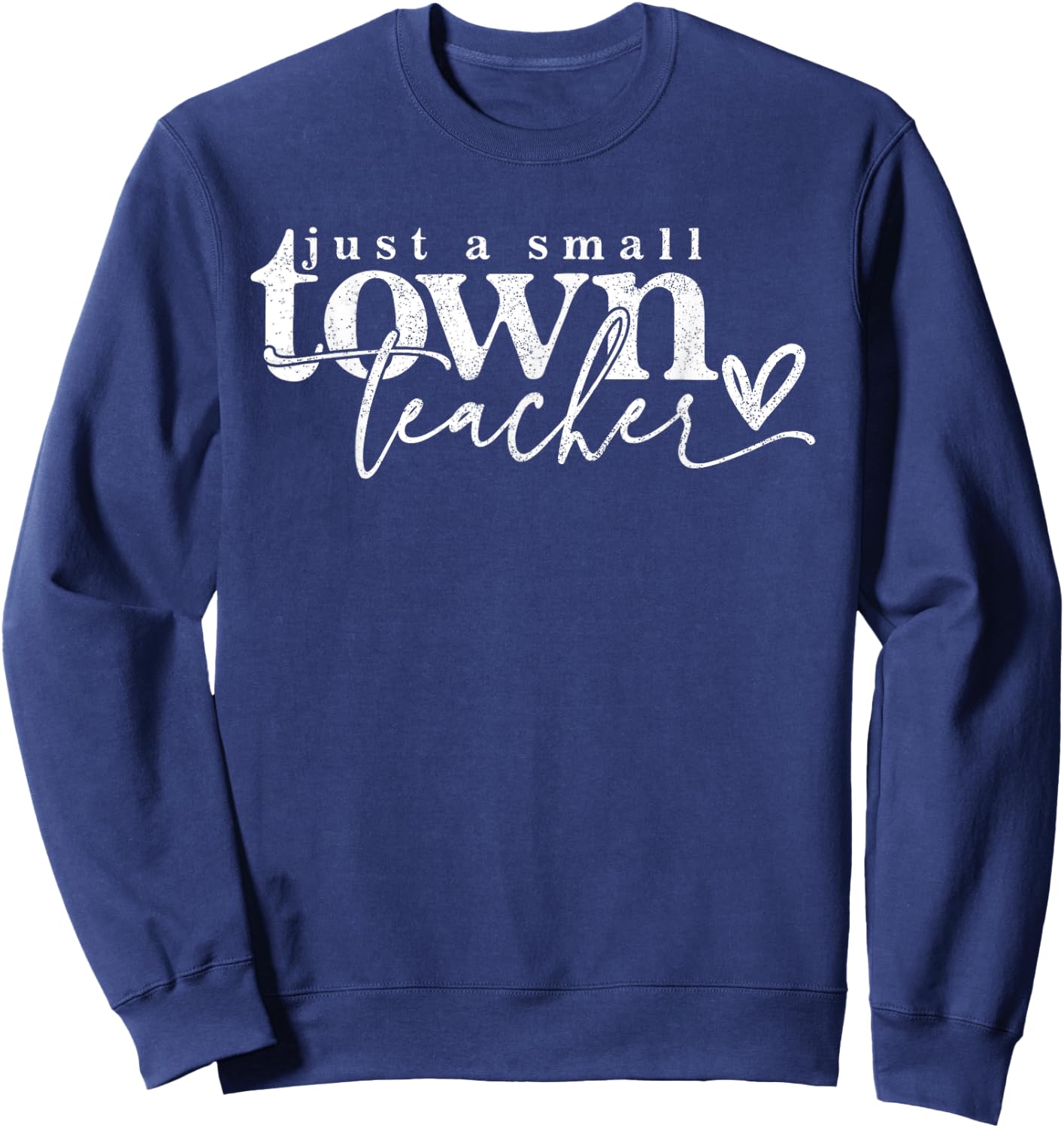 Just A Small Town Teacher Small Town Teacher Te Sweatshirt - Sweatshirt | Navy