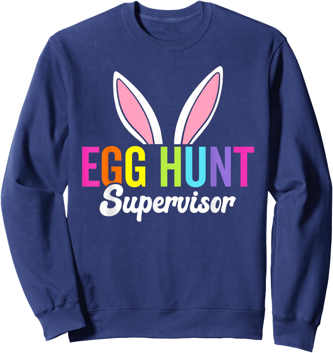 Egg hunt supervisor, matching easter rabbit ears, egg hunter Sweatshirt - Sweatshirt | Navy