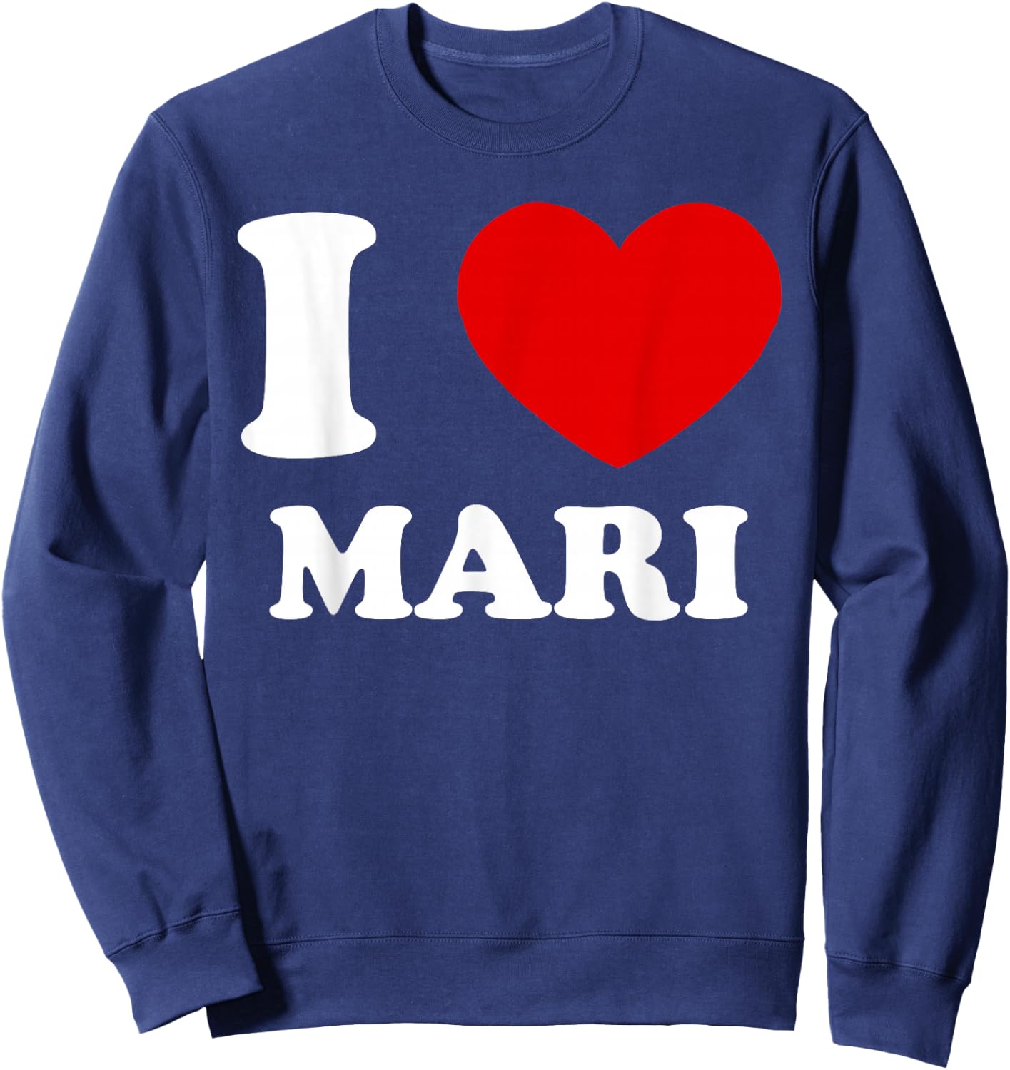 I Love Mari I Heart Mari Funny Mari Sweatshirt - Sweatshirt | Navy
