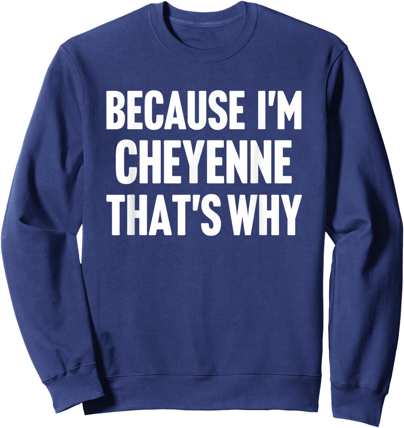 Because I'm Cheyenne That's Why Am Personalized Name Sweatshirt - Sweatshirt | Navy