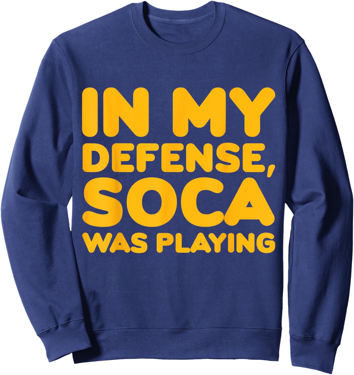 In My Defense Soca Was Playing Caribbean Carnival Party Sweatshirt - Sweatshirt | Navy