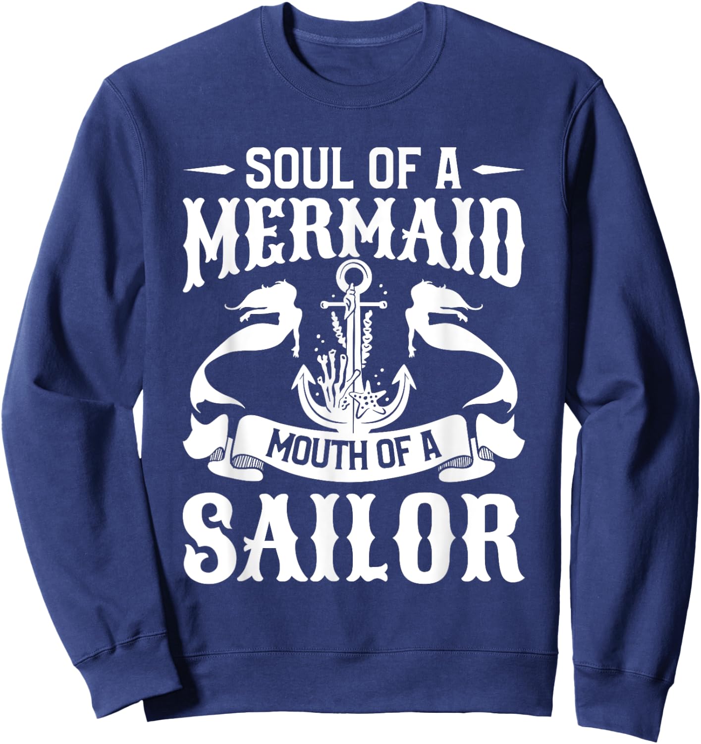 Soul Of A Mermaid Mouth Of A Sailor Mermaids Sweatshirt - Sweatshirt | Navy