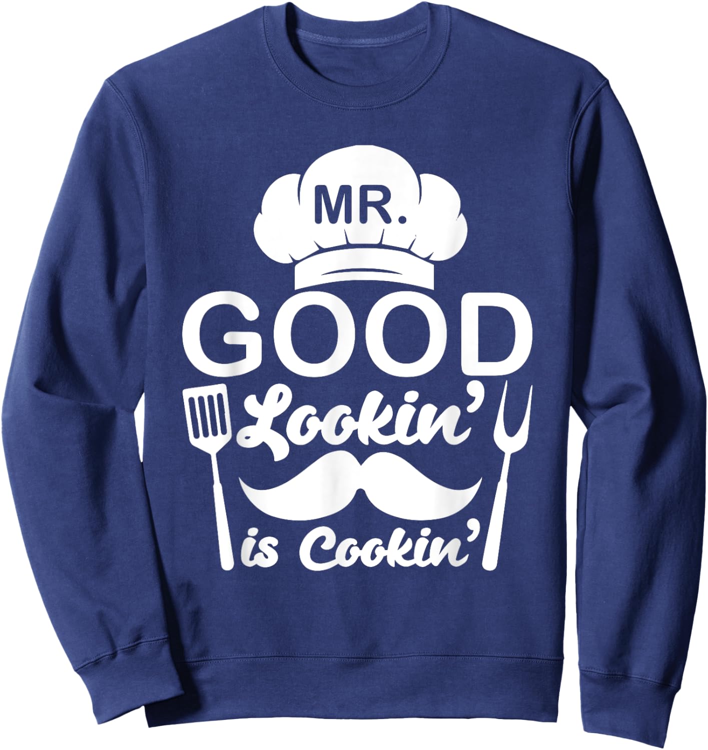 Mr Good Looking Is Cooking Funny BBQ Grilling Chef Dad Sweatshirt - Sweatshirt | Navy