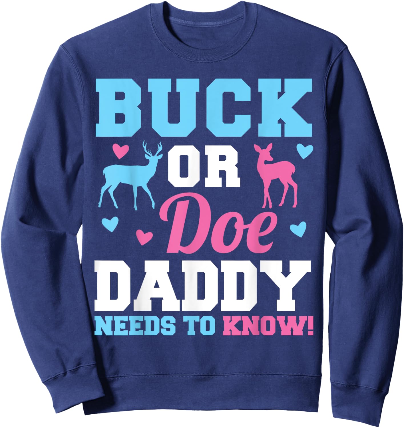 Buck or Doe Daddy Needs to Know Gender Reveal Party Sweatshirt - Sweatshirt | Navy