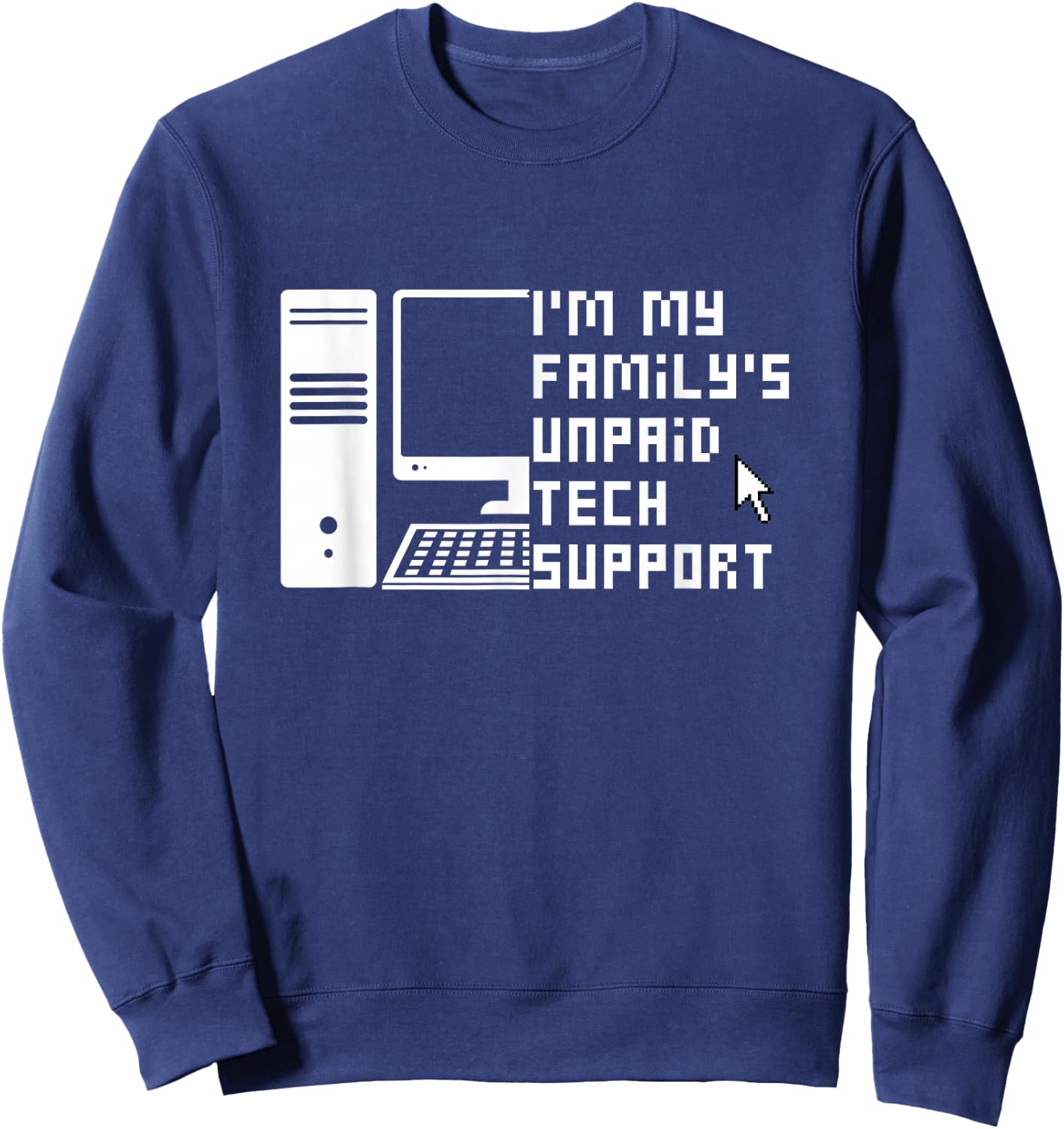 I'm My Family's Unpaid Tech Support Funny Technical Support Sweatshirt - Sweatshirt | Navy