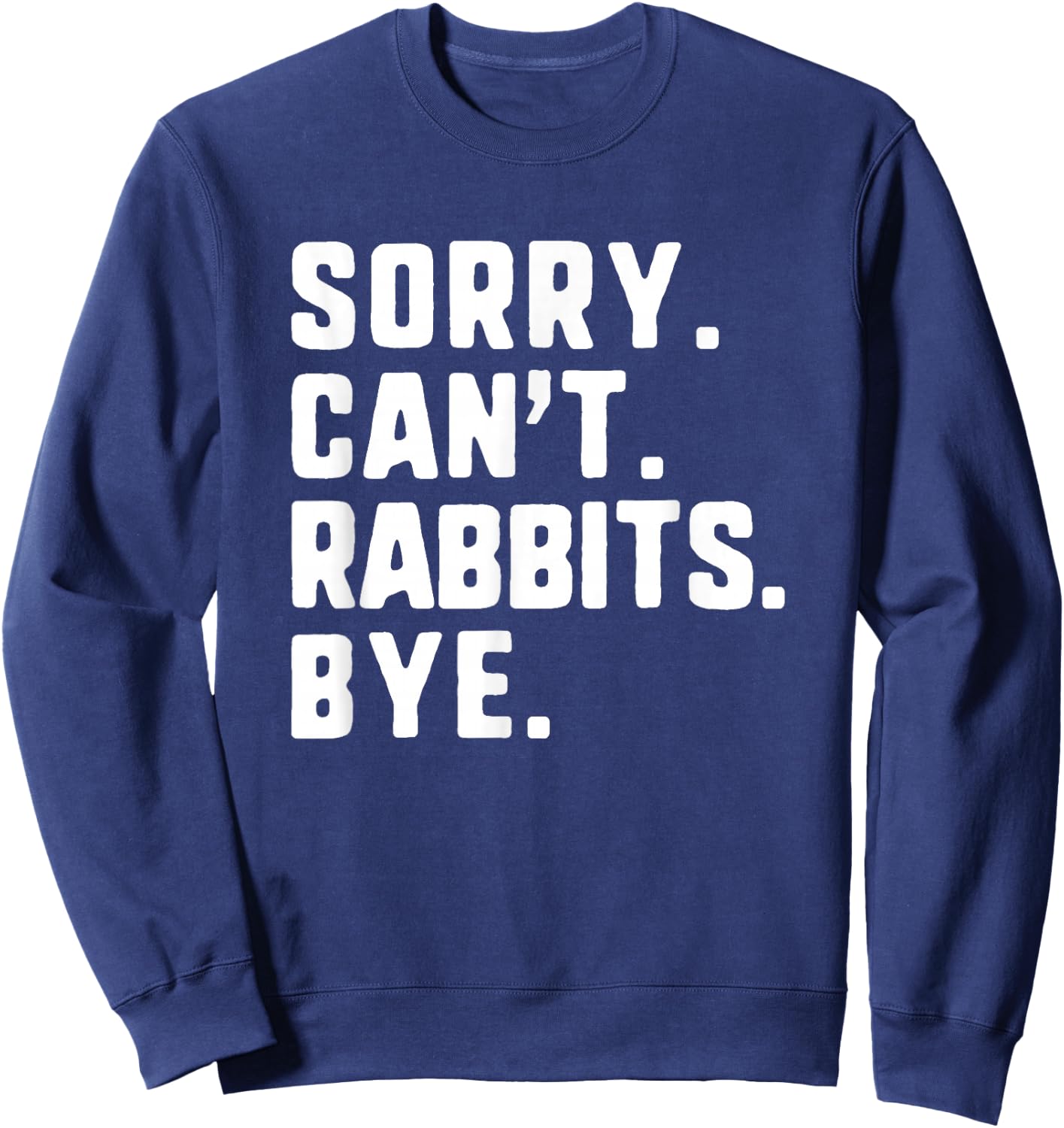 Sorry Can't Rabbits Bye Funny Lover Sweatshirt - Sweatshirt | Navy