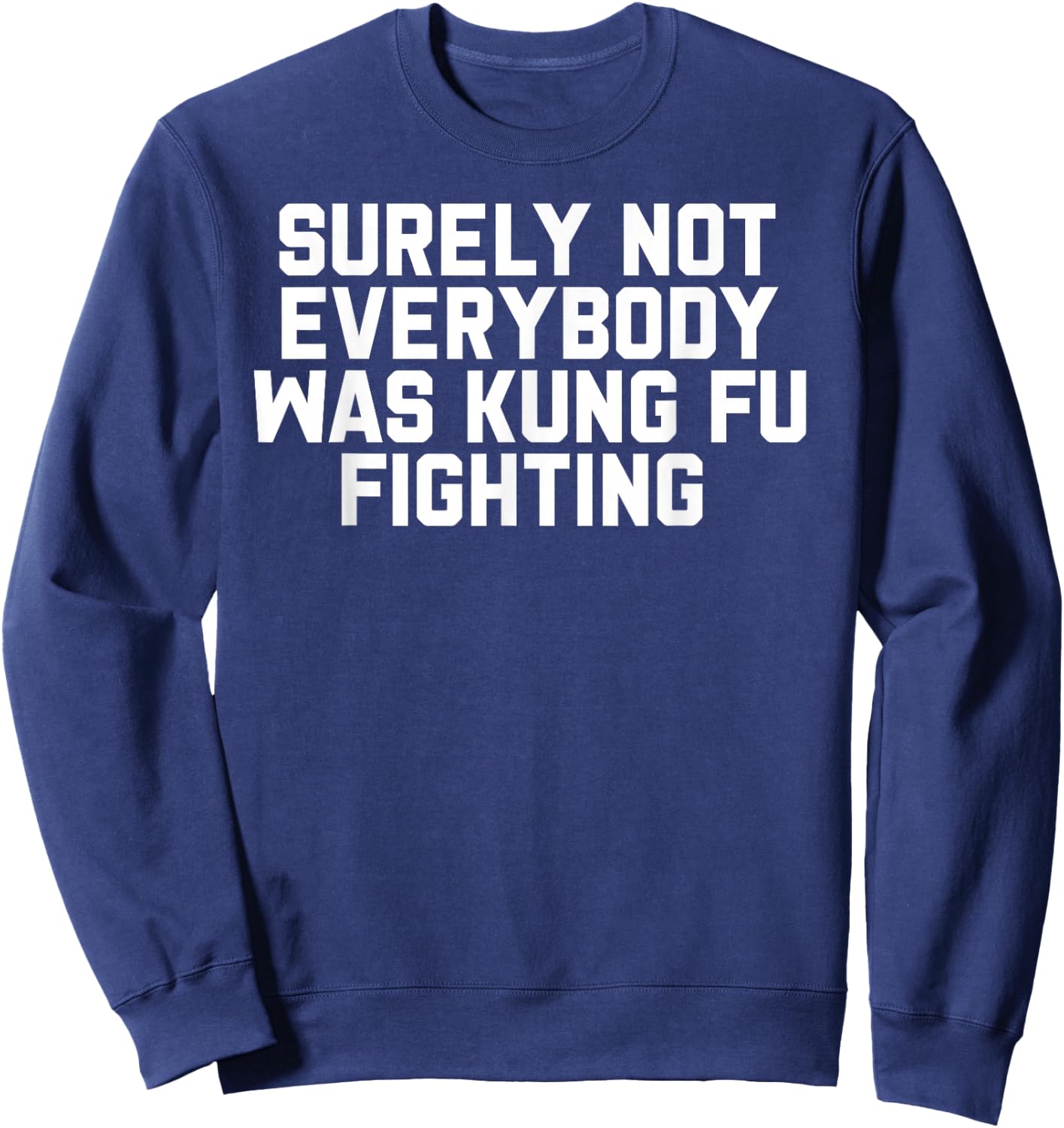 Surely Not Everybody was Kung Fu Fighting Sweatshirt - Sweatshirt | Navy