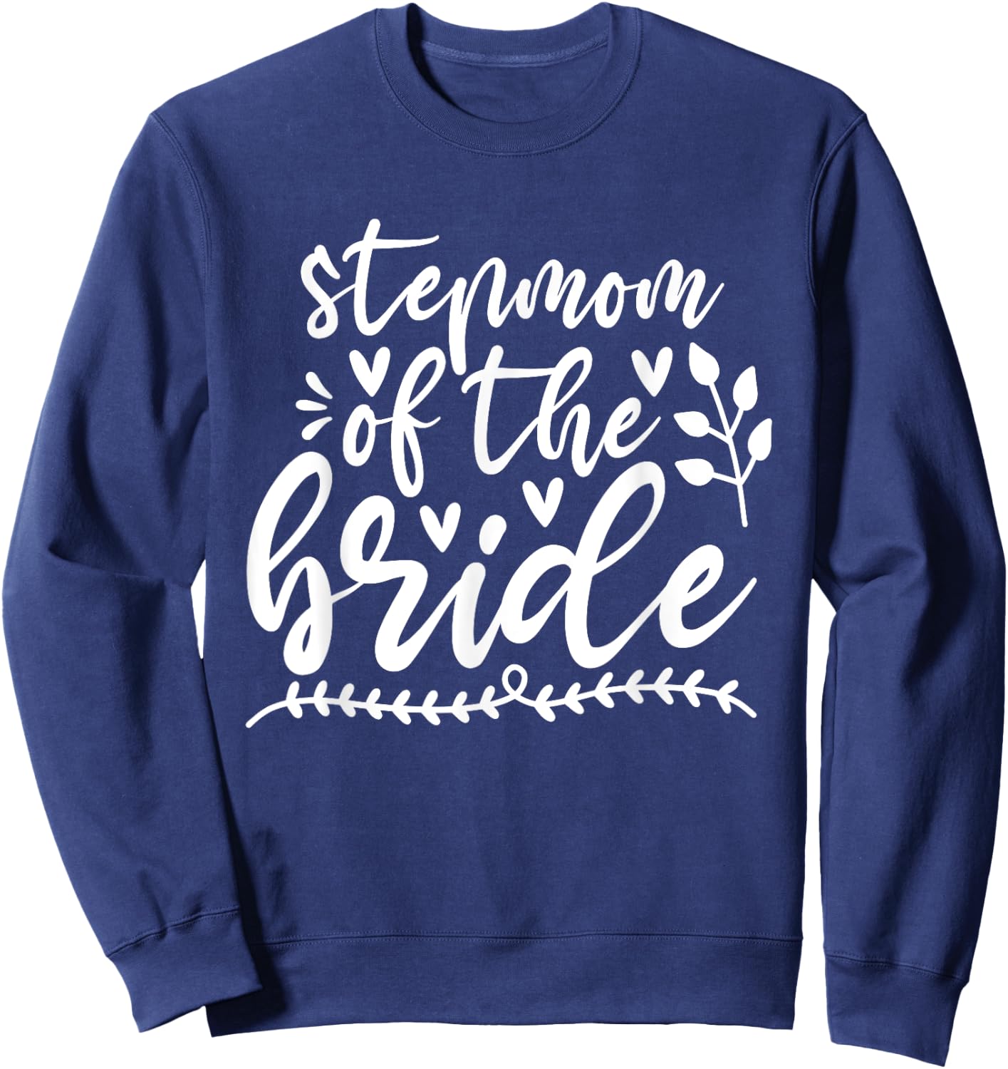 StepMom Of The Bride Wedding Bridal Family StepMother Sweatshirt - Sweatshirt | Navy