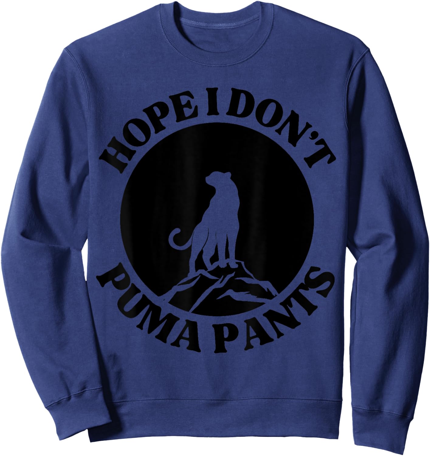 Hope I Don't Puma Pants Funny Unhinged Puma Cat Pun Women Sweatshirt - Sweatshirt | Navy