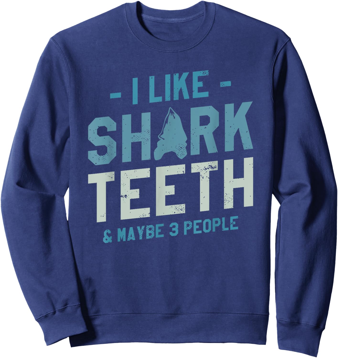 I Like Shark Teeth & Maybe 3 People Fossil Hunting Sweatshirt - Sweatshirt | Navy