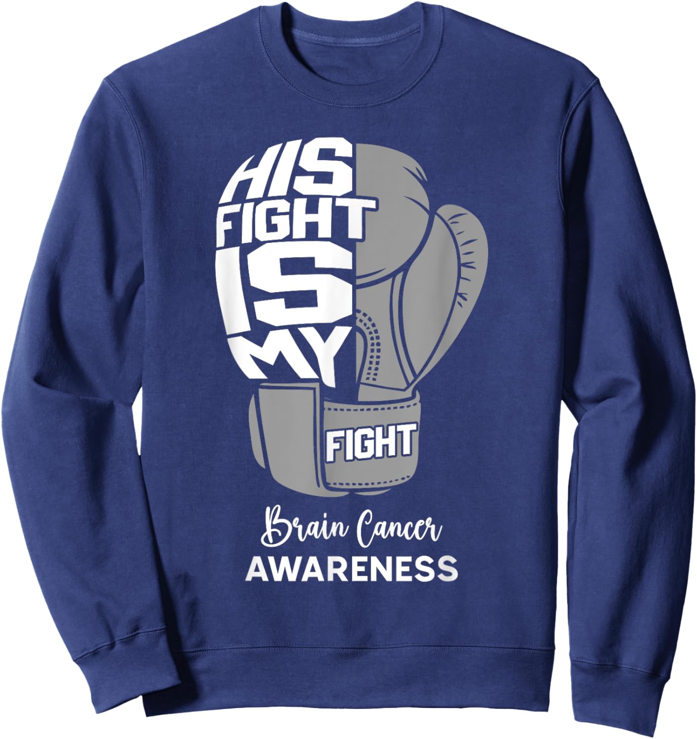 His Fight is My Fight Brain Cancer Awareness Month Support Sweatshirt - Sweatshirt | Navy