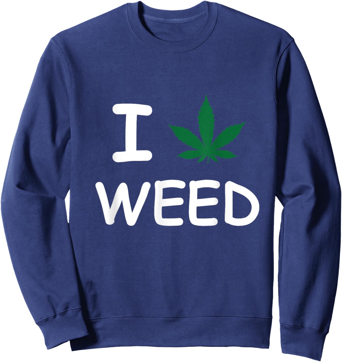 I Love Weed Pot Leaf Cannabis CBD Funny Sweatshirt - Sweatshirt | Navy