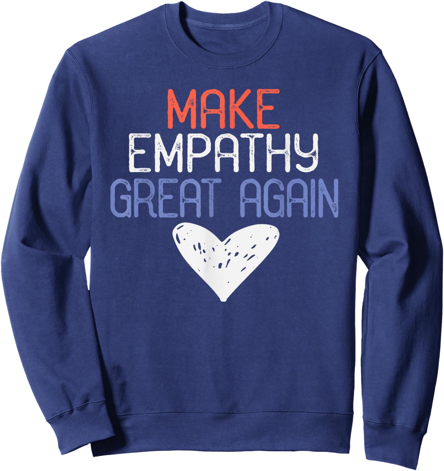 Make Empathy Great Again, Anti Donald Trump Design Sweatshirt - Sweatshirt | Navy