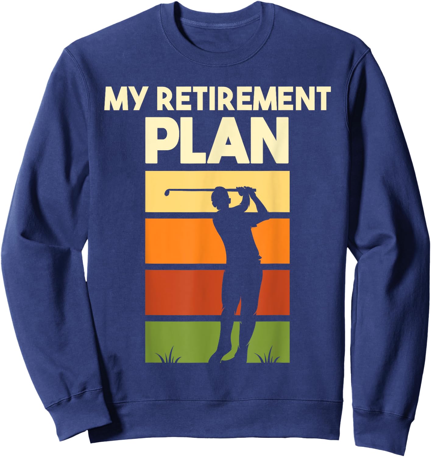 My Retirement Plan - Retired Retiree Golf Pension Golfer Sweatshirt - Sweatshirt | Navy
