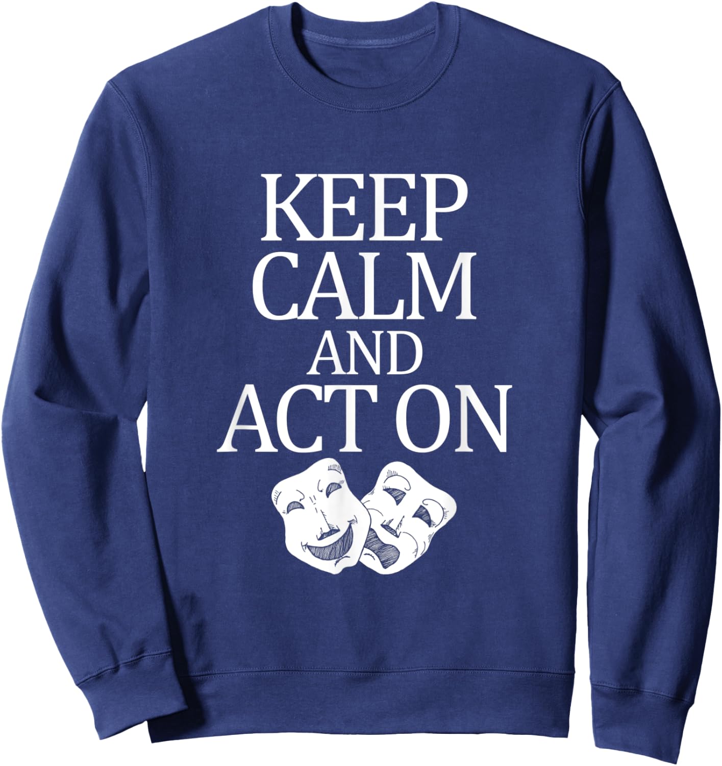 Movie Actor Theatre Keep Calm Act On Sweatshirt - Sweatshirt | Navy