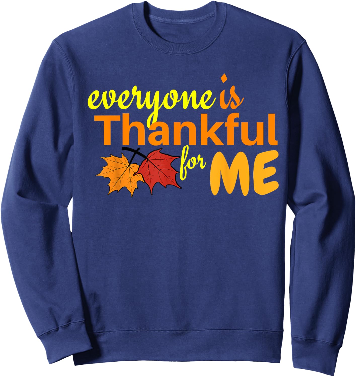 Everyone Is Thankful For Me Sweatshirt - Sweatshirt | Navy