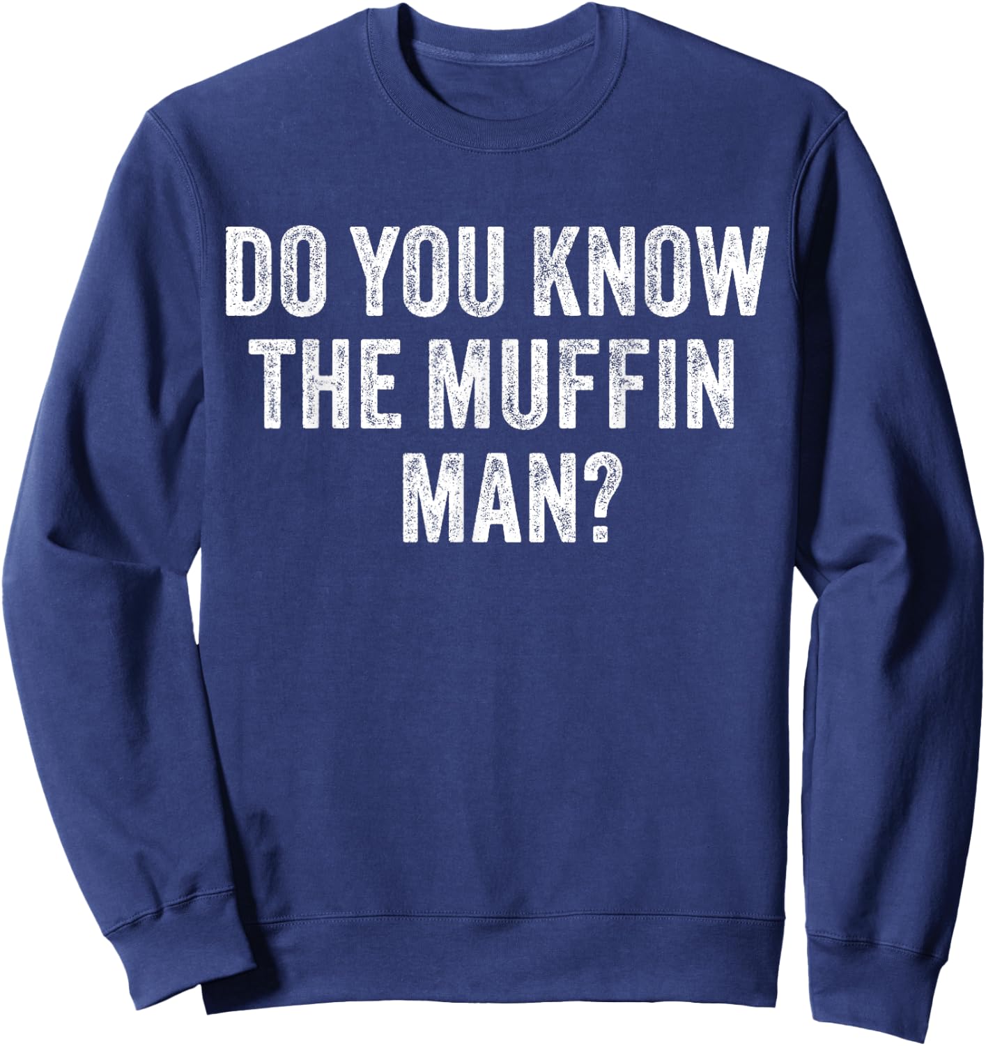 Do You Know The Muffin Man? Funny Sarcastic Saying Vintage Sweatshirt - Sweatshirt | Navy