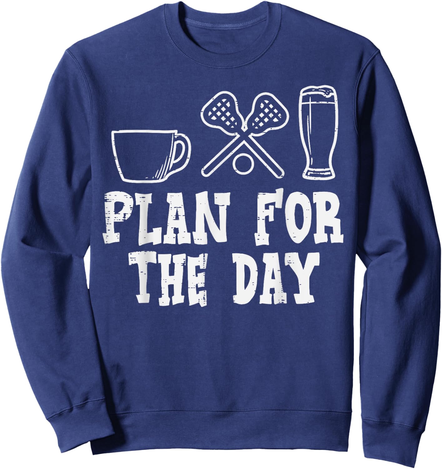 Plan For The Day Coffee Lacrosse Beer Lax Drinking Men Women Sweatshirt - Sweatshirt | Navy