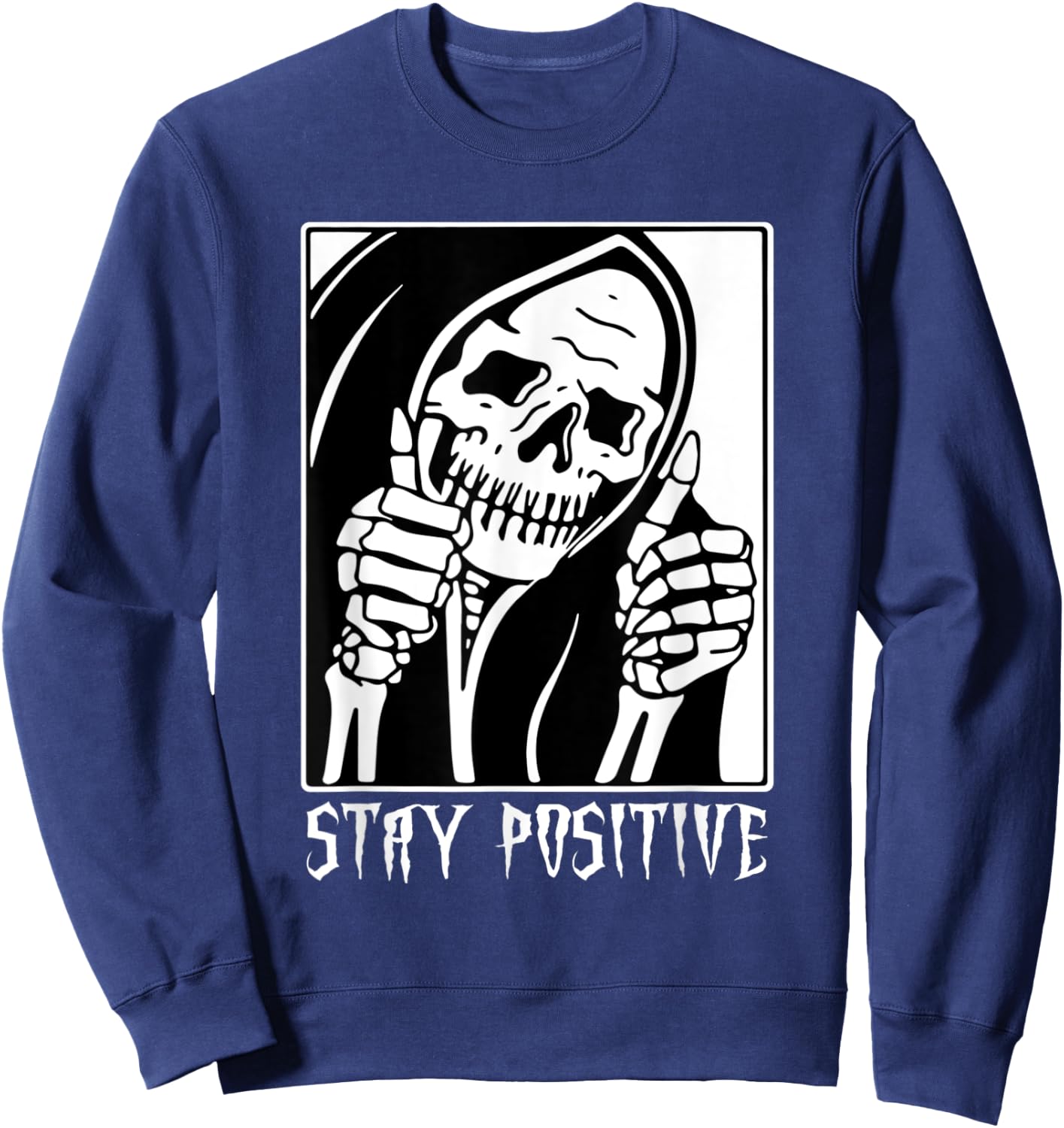 Stay Positive Skeleton Funny Grim Reaper Skull Halloween Sweatshirt - Sweatshirt | Navy